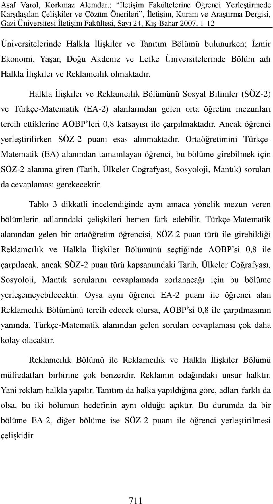 Ancak öğrenci yerleştirilirken SÖZ-2 puanı esas alınmaktadır.