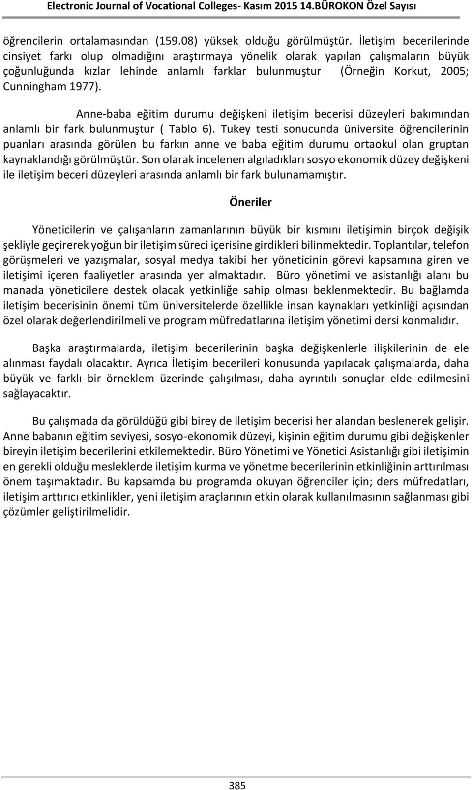 1977). Anne-baba eğitim durumu değişkeni iletişim becerisi düzeyleri bakımından anlamlı bir fark bulunmuştur ( Tablo 6).