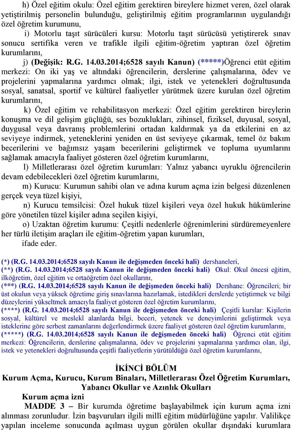 2014;6528 sayılı Kanun) (*****)Öğrenci etüt eğitim merkezi: On iki yaş ve altındaki öğrencilerin, derslerine çalışmalarına, ödev ve projelerini yapmalarına yardımcı olmak; ilgi, istek ve yetenekleri