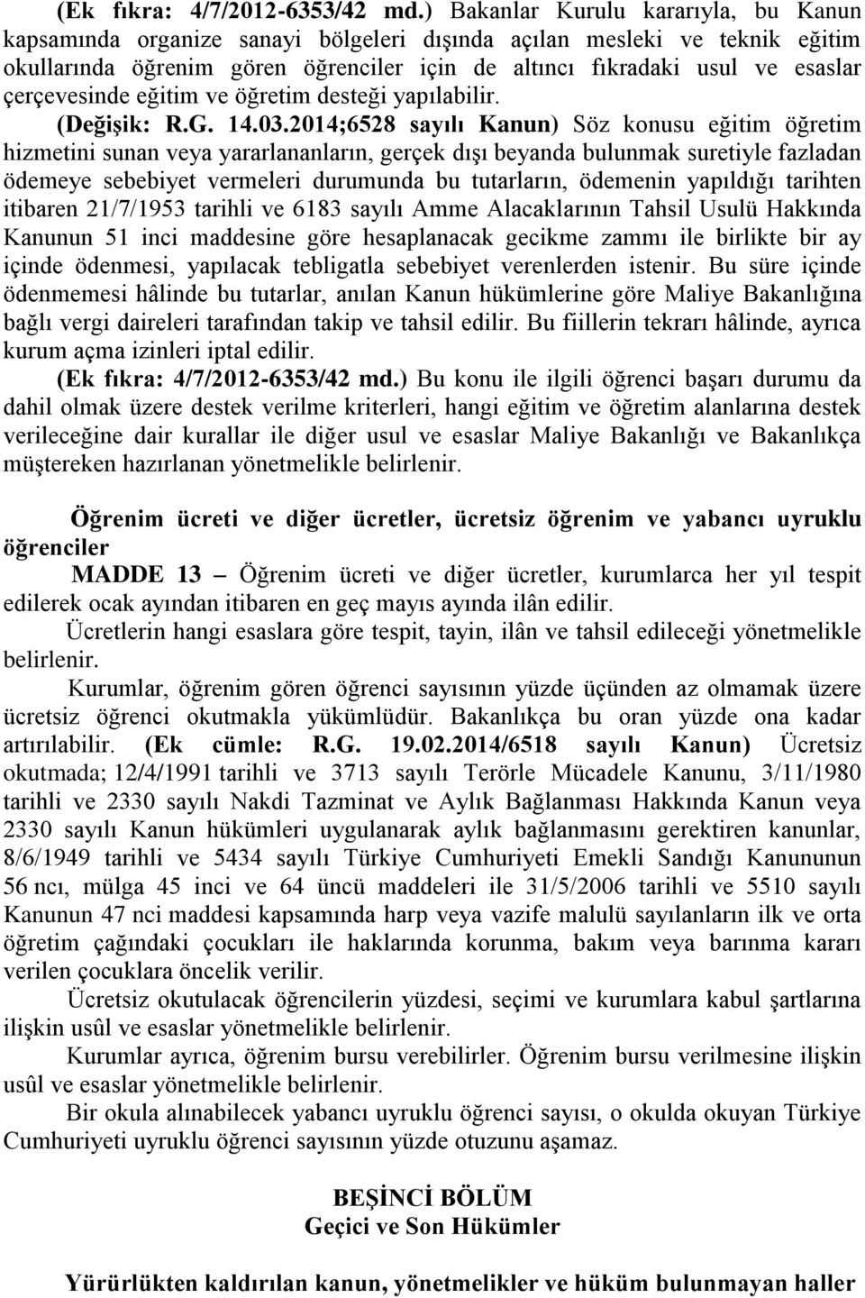 çerçevesinde eğitim ve öğretim desteği yapılabilir. (Değişik: R.G. 14.03.