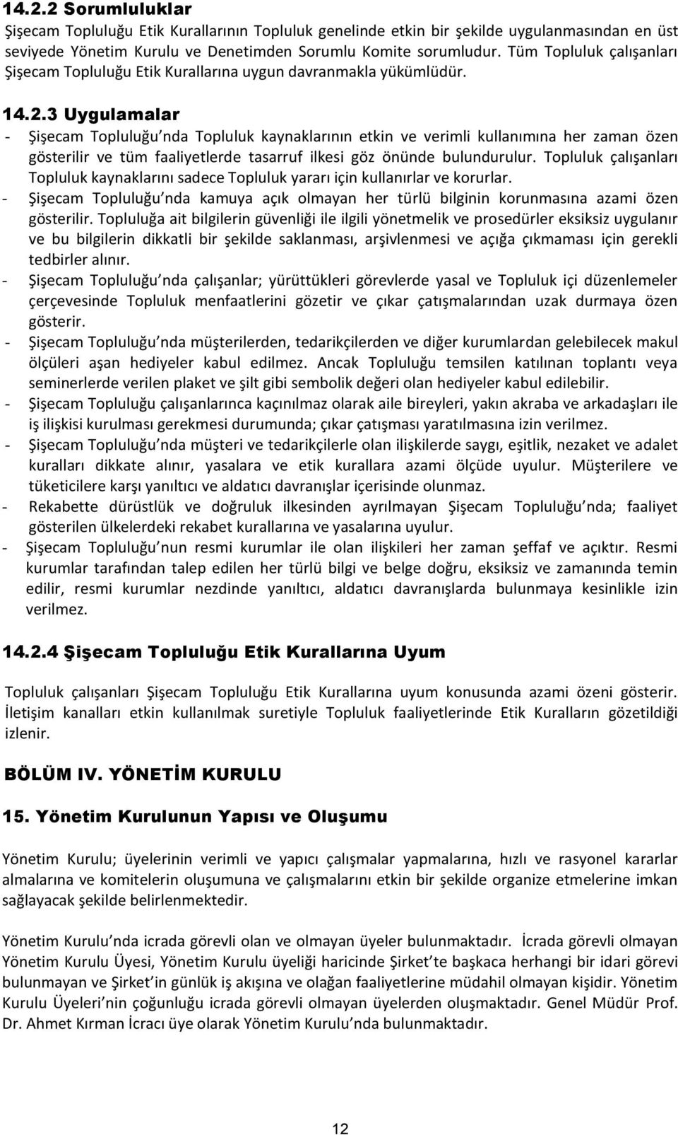 3 Uygulamalar - Şişecam Topluluğu nda Topluluk kaynaklarının etkin ve verimli kullanımına her zaman özen gösterilir ve tüm faaliyetlerde tasarruf ilkesi göz önünde bulundurulur.