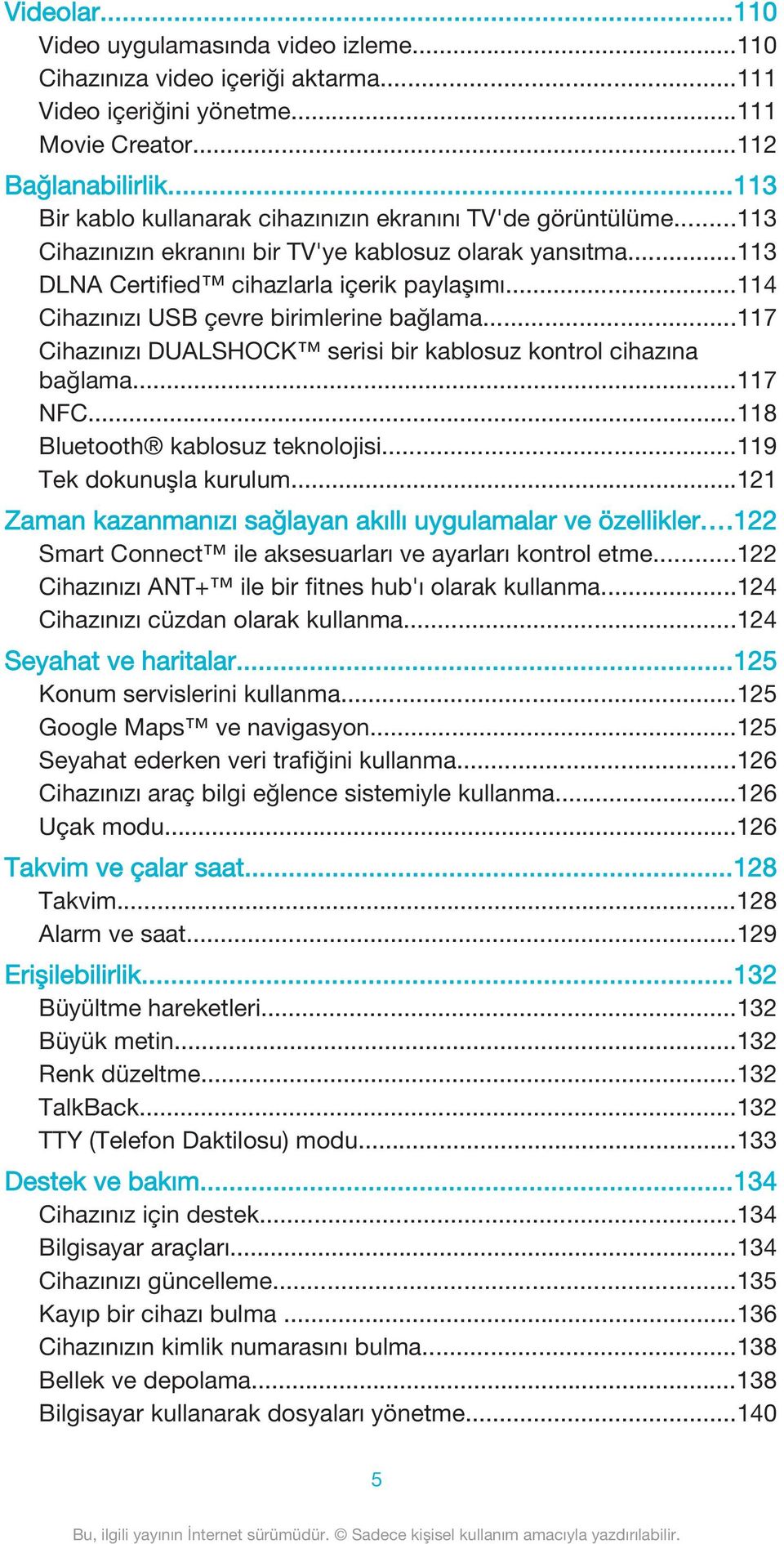 ..114 Cihazınızı USB çevre birimlerine bağlama...117 Cihazınızı DUALSHOCK serisi bir kablosuz kontrol cihazına bağlama...117 NFC...118 Bluetooth kablosuz teknolojisi...119 Tek dokunuşla kurulum.