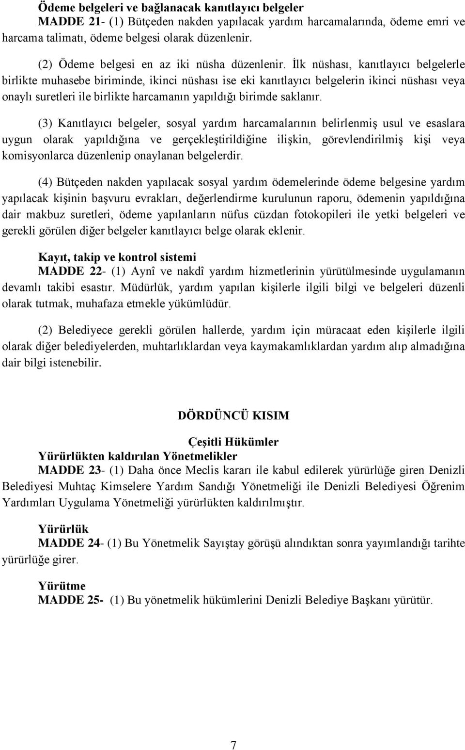 İlk nüshası, kanıtlayıcı belgelerle birlikte muhasebe biriminde, ikinci nüshası ise eki kanıtlayıcı belgelerin ikinci nüshası veya onaylı suretleri ile birlikte harcamanın yapıldığı birimde saklanır.