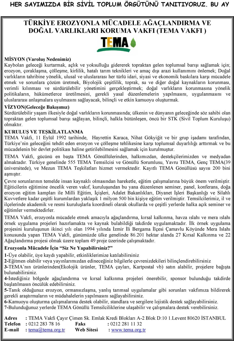 toplumsal barışı sağlamak için; erozyon, çoraklaşma, çölleşme, kirlilik, hatalı tarım teknikleri ve amaç dışı arazi kullanımını önlemek; Doğal varlıkların tahribine yönelik, ulusal ve uluslararası