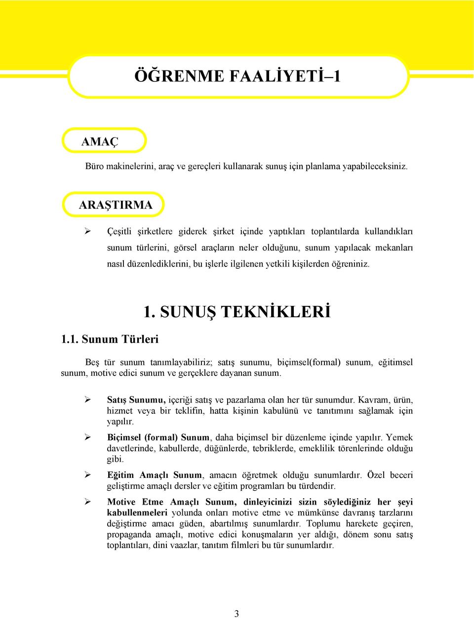 işlerle ilgilenen yetkili kişilerden öğreniniz. 1.1. Sunum Türleri 1.