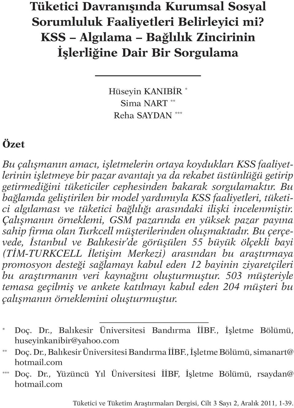 pazar avantajı ya da rekabet üstünlüğü getirip getirmediğini tüketiciler cephesinden bakarak sorgulamaktır.