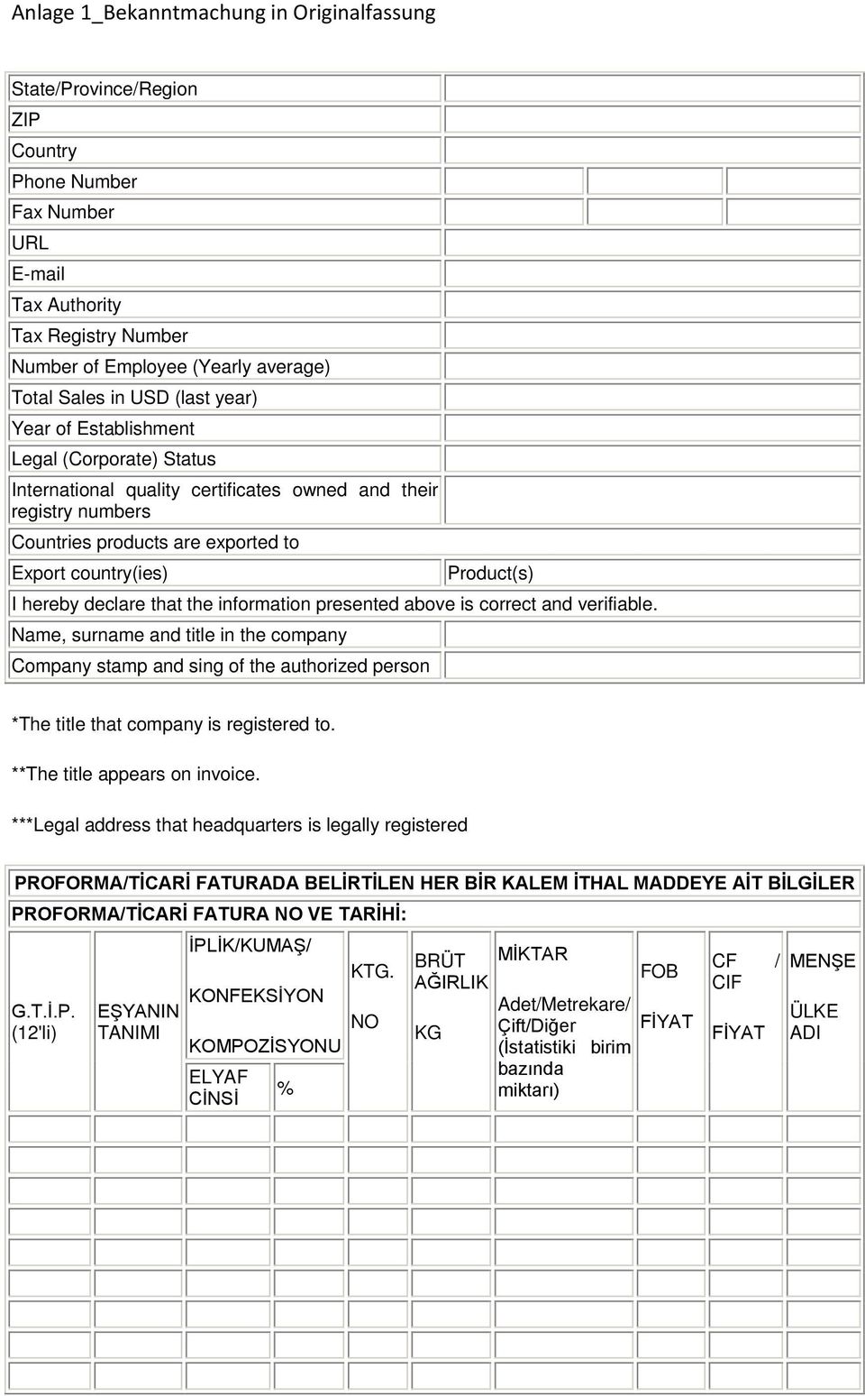 presented above is correct and verifiable. Name, surname and title in the company Company stamp and sing of the authorized person *The title that company is registered to.