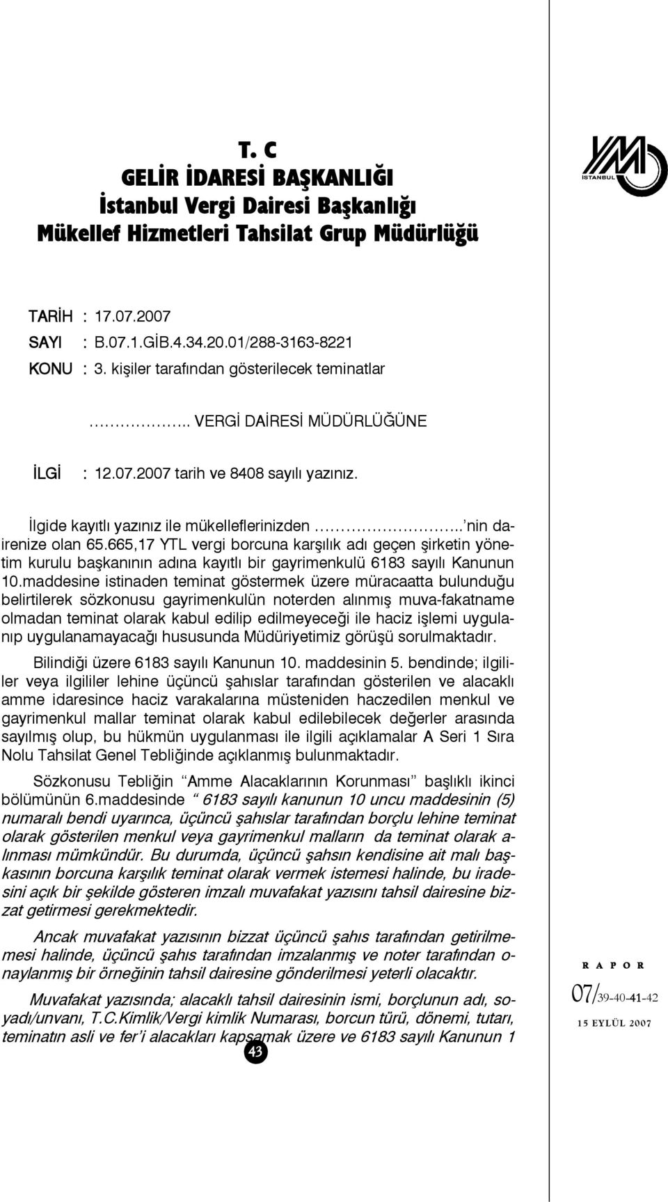 665,17 YTL vergi borcuna karşılık adı geçen şirketin yönetim kurulu başkanının adına kayıtlı bir gayrimenkulü 6183 sayılı Kanunun 10.