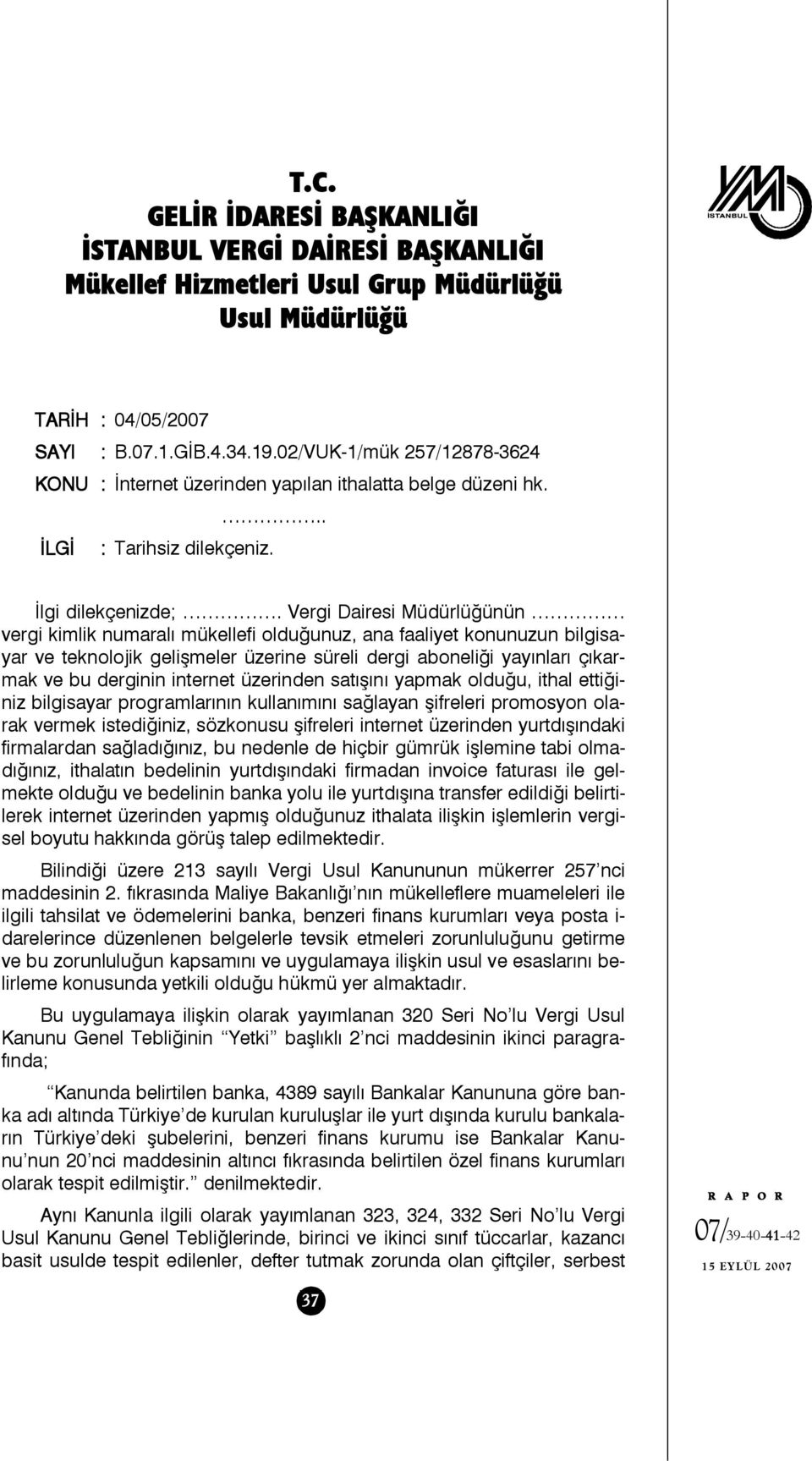 Vergi Dairesi Müdürlüğünün vergi kimlik numaralı mükellefi olduğunuz, ana faaliyet konunuzun bilgisayar ve teknolojik gelişmeler üzerine süreli dergi aboneliği yayınları çıkarmak ve bu derginin