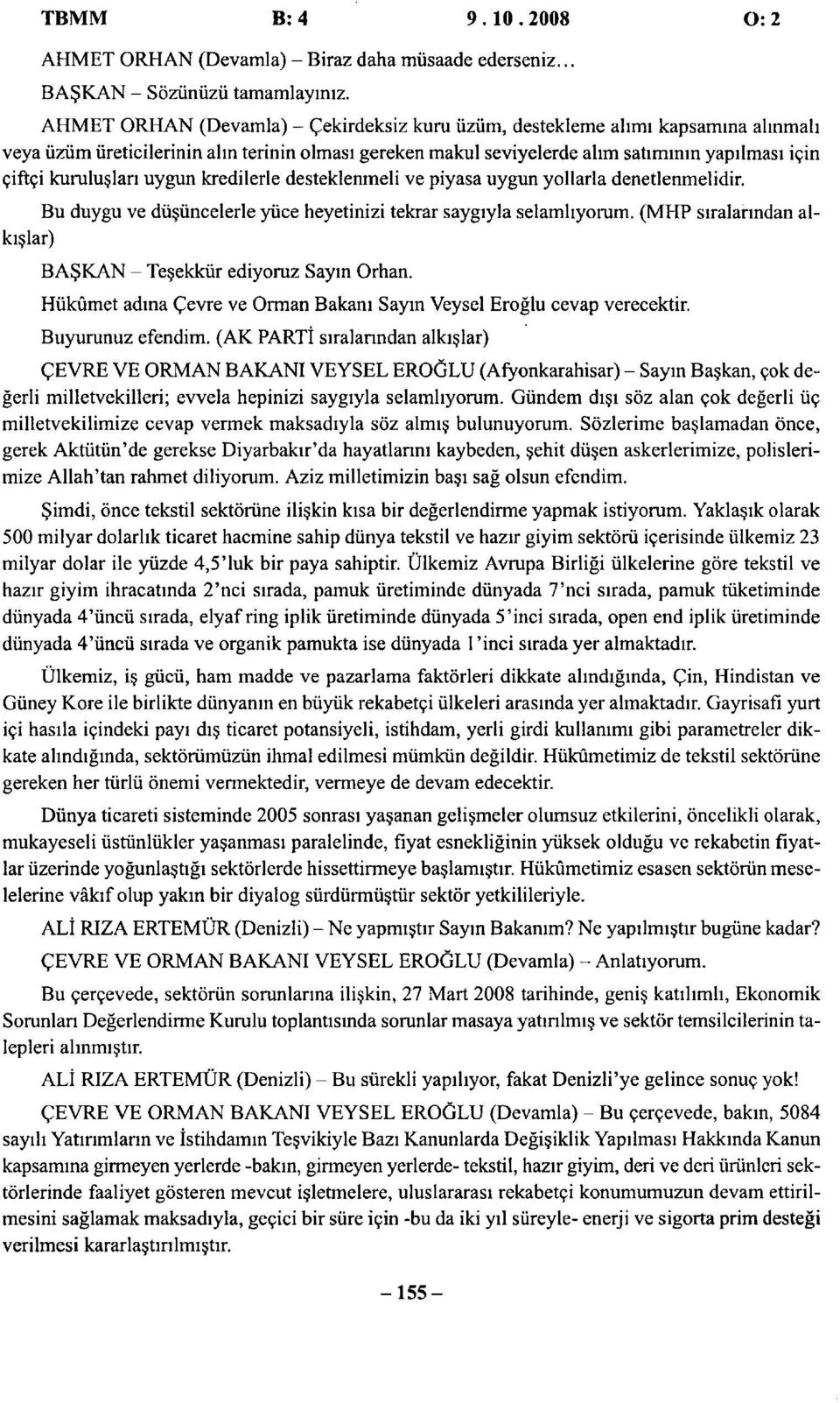 kuruluslan uygun kredilerle desteklenmeli ve piyasa uygun yollarla denetlenmelidir. Bu duygu ve diisiincelerle yiice heyetinizi tekrar saygiyla selamhyorum.