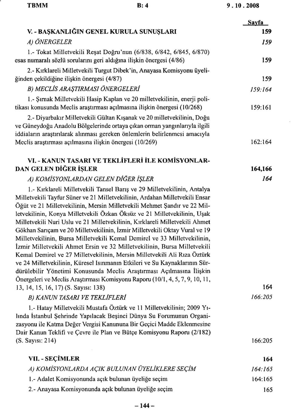 - Kirklareli Milletvekili Turgut Dibek'in, Anayasa Komisyonu uyeliginden cekildigine iliskin onergesi (4/87) 159 B) MECLIS ARASTIRMASI ONERGELERI 159:164 1.