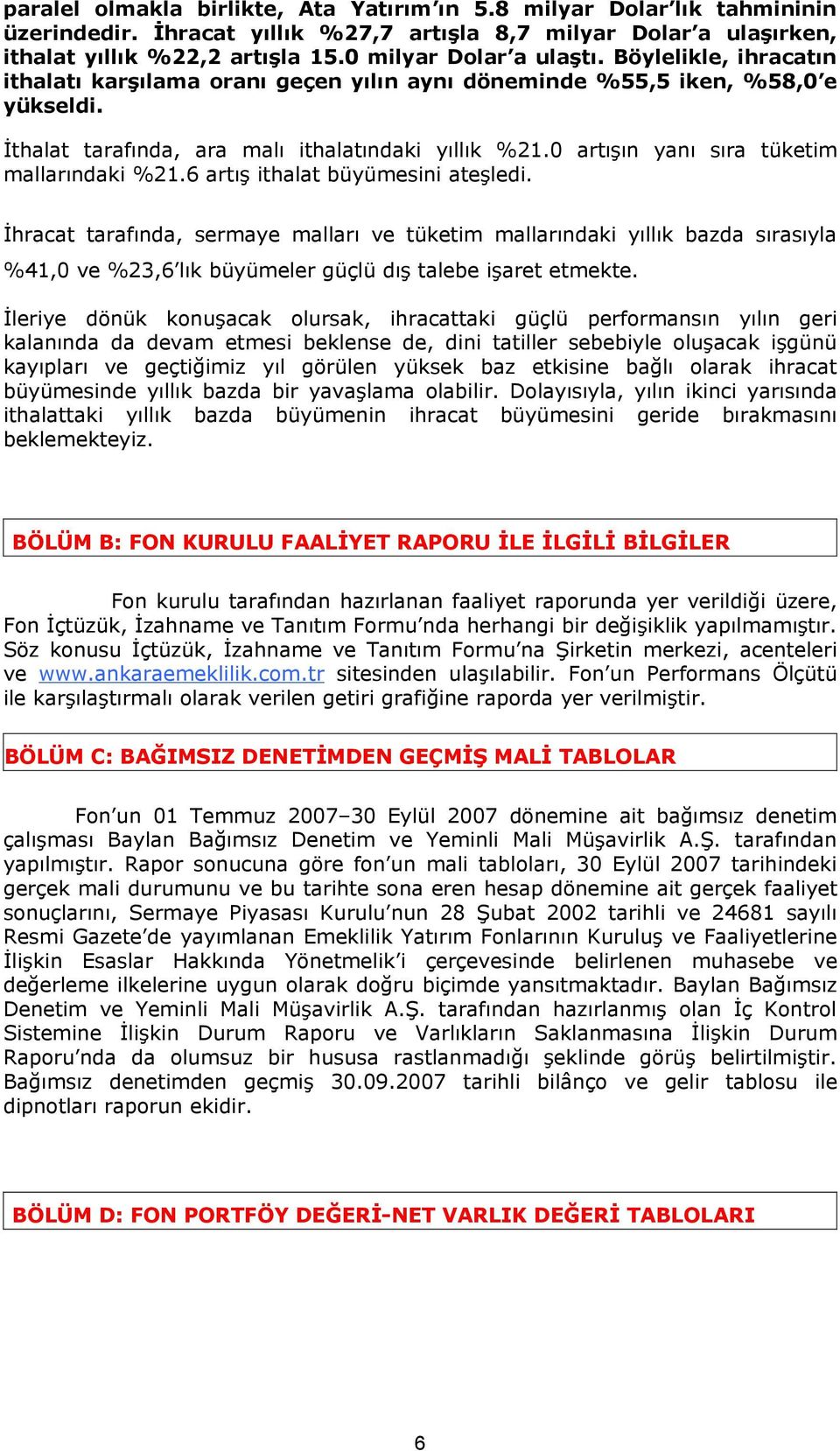 0 artışın yanı sıra tüketim mallarındaki %21.6 artış ithalat büyümesini ateşledi.