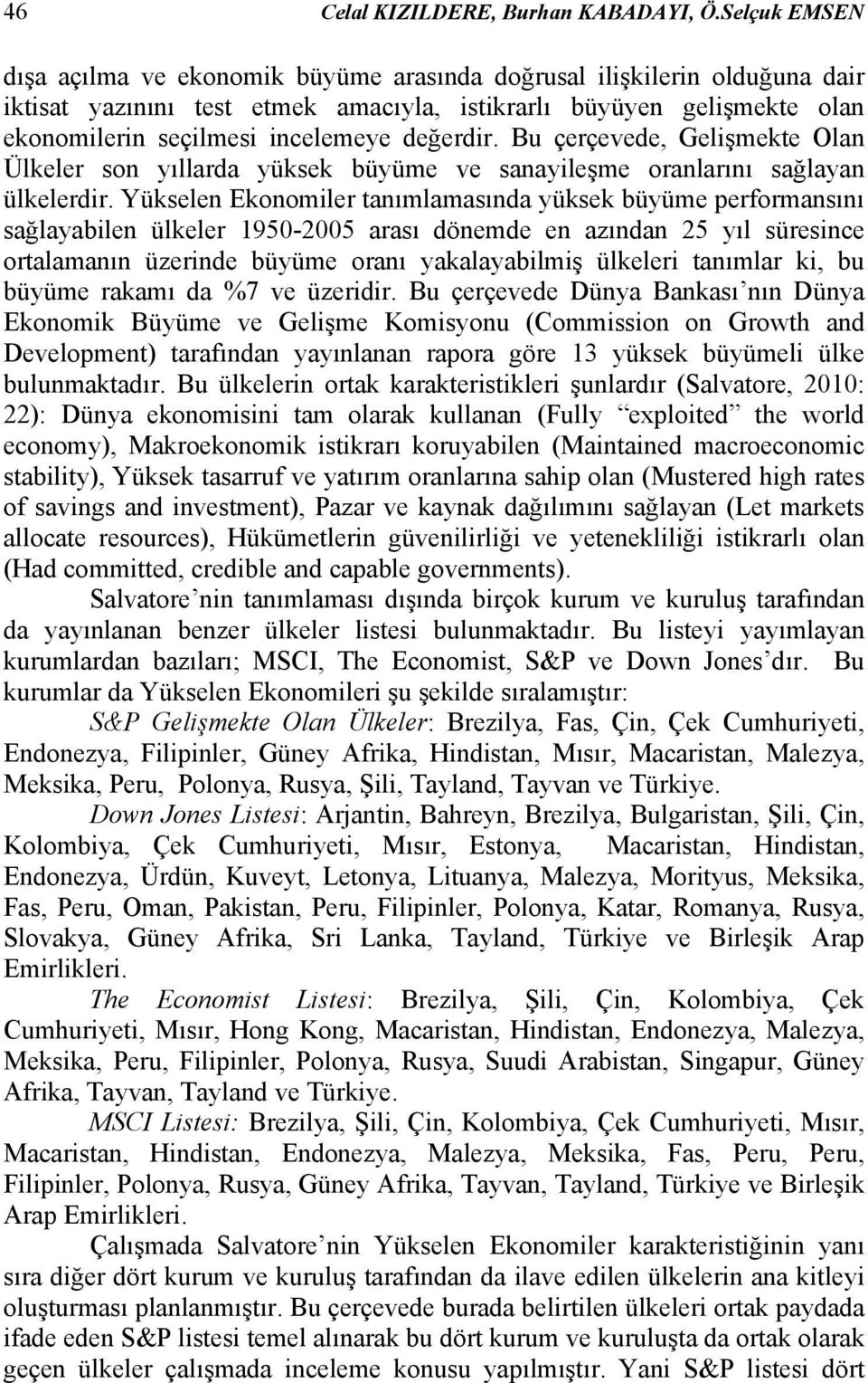 değerdir. Bu çerçevede, Gelişmekte Olan Ülkeler son yıllarda yüksek büyüme ve sanayileşme oranlarını sağlayan ülkelerdir.