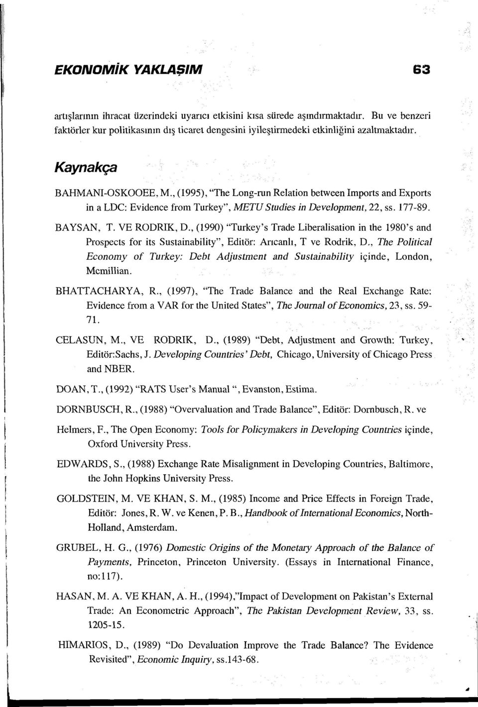 , (995), "The Long-run Relation between Imports and Exports ina LDC: Evidence from Turkey", METU Studies in Development, 22, ss. 77-89. BAYSAN, T. VE RODRIK, D.