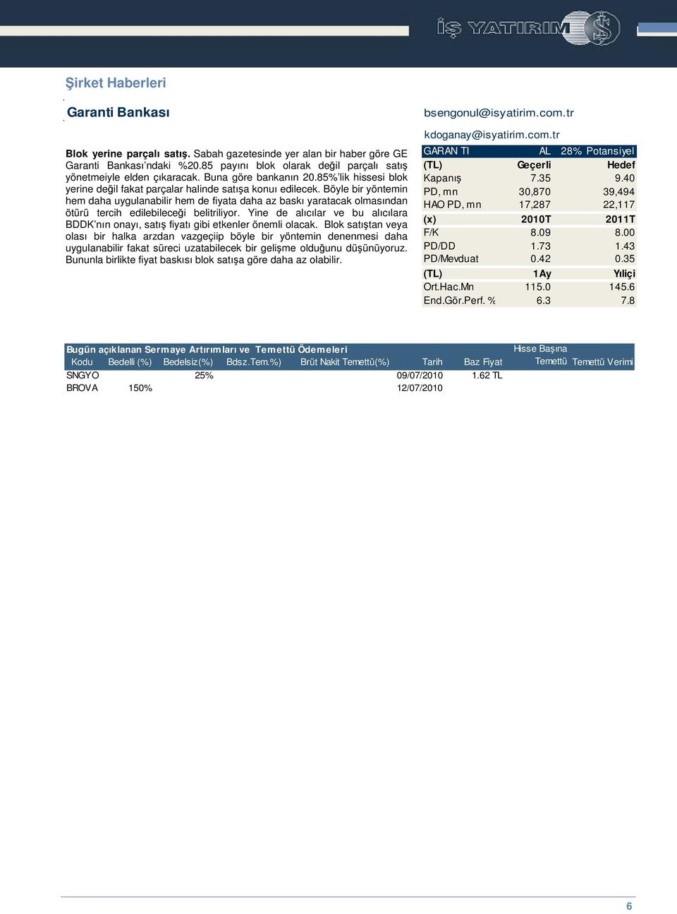 Böyle bir yöntemin hem daha uygulanabilir hem de fiyata daha az baskı yaratacak olmasından ötürü tercih edilebilecei belitriliyor.