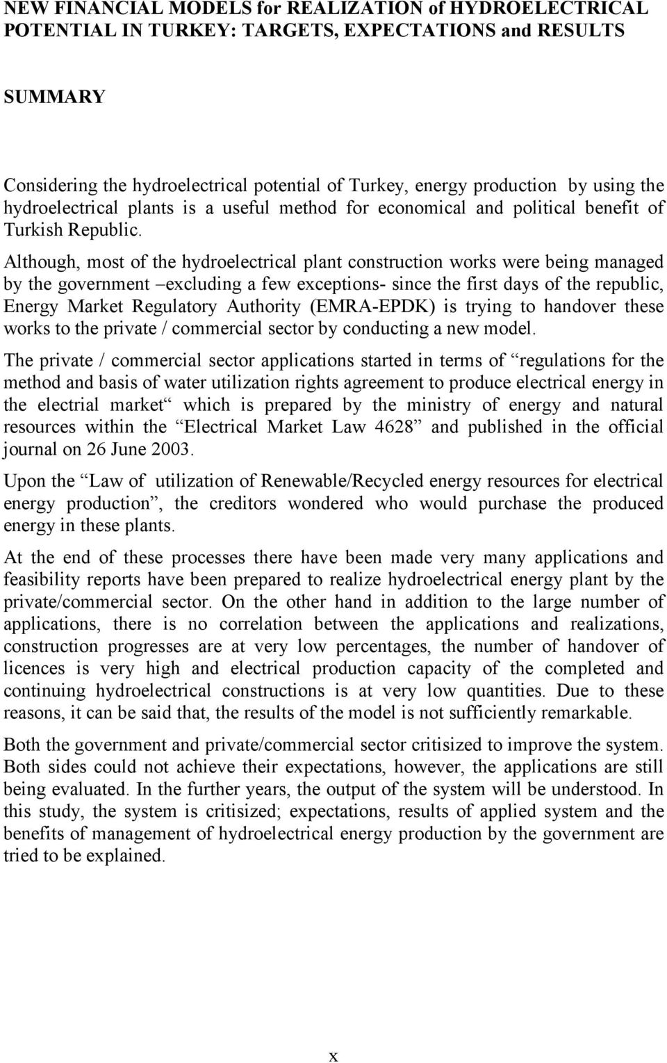 Although, most of the hydroelectrical plant construction works were being managed by the government excluding a few exceptions- since the first days of the republic, Energy Market Regulatory