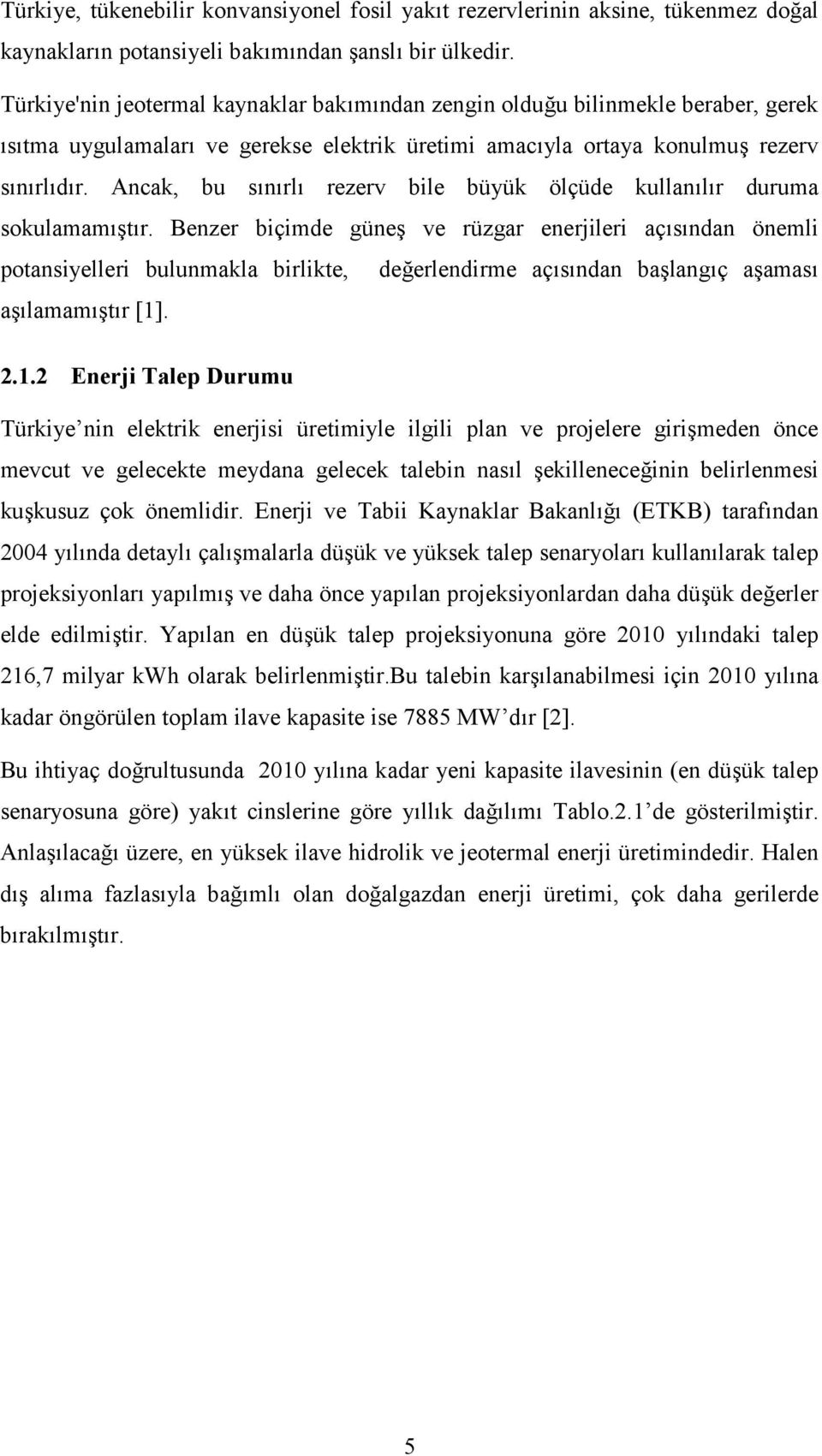 Ancak, bu snrl rezerv bile büyük ölçüde kullanlr duruma sokulamamtr.