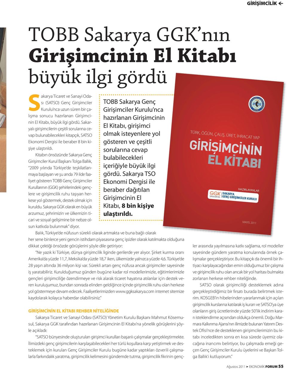 Kitabın önsözünde Sakarya Genç Girişimciler Kurul Başkanı Tolga Ballık, 2009 yılında Türkiye de teşkilatlanmaya başlayan ve şu anda 79 ilde faaliyet gösteren TOBB Genç Girişimciler Kurullarının (GGK)