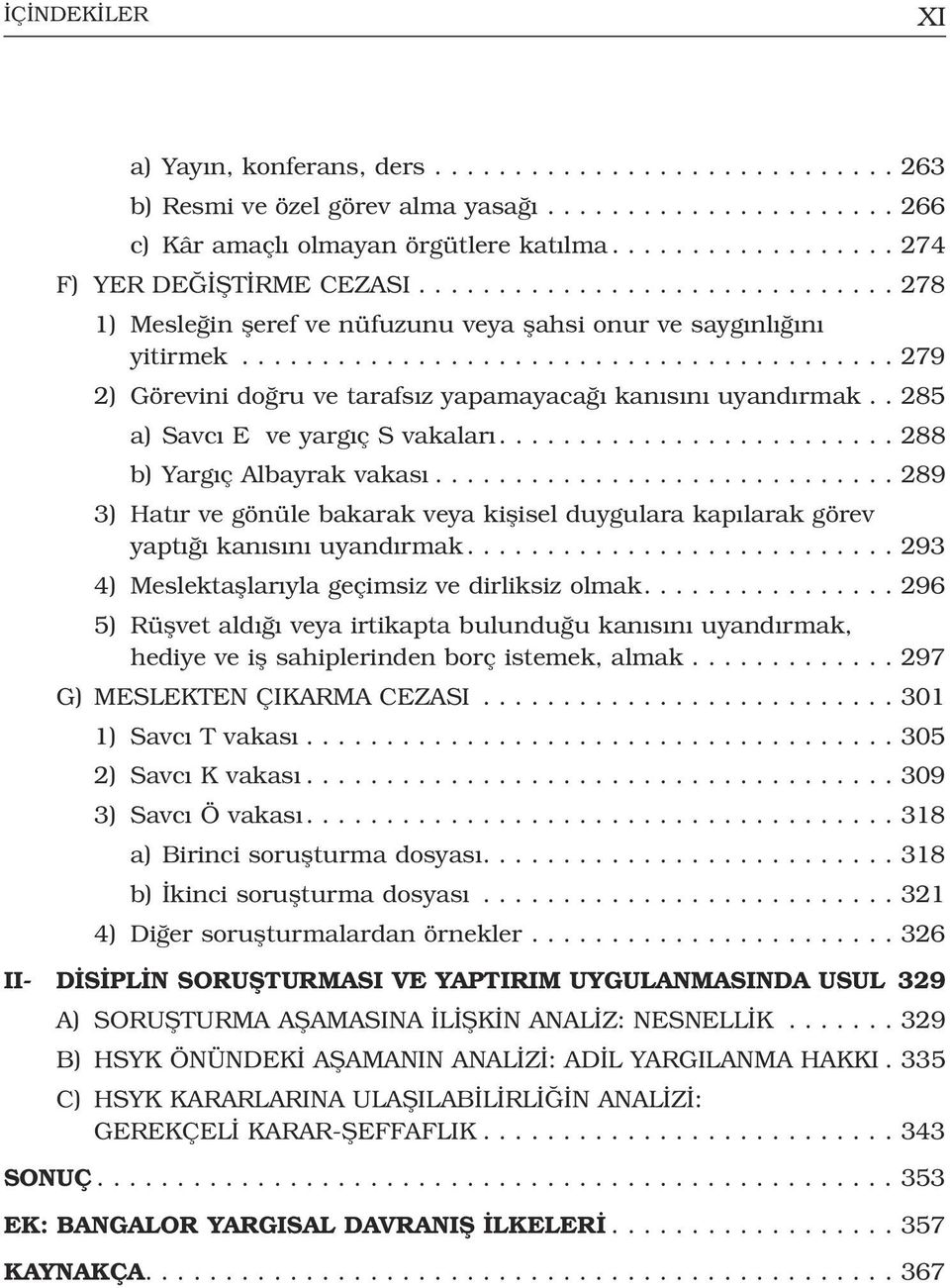 ........................................ 279 2) Görevini do ru ve tarafs z yapamayaca kan s n uyand rmak.. 285 a) Savc E ve yarg ç S vakalar......................... 288 b) Yarg ç Albayrak vakas.