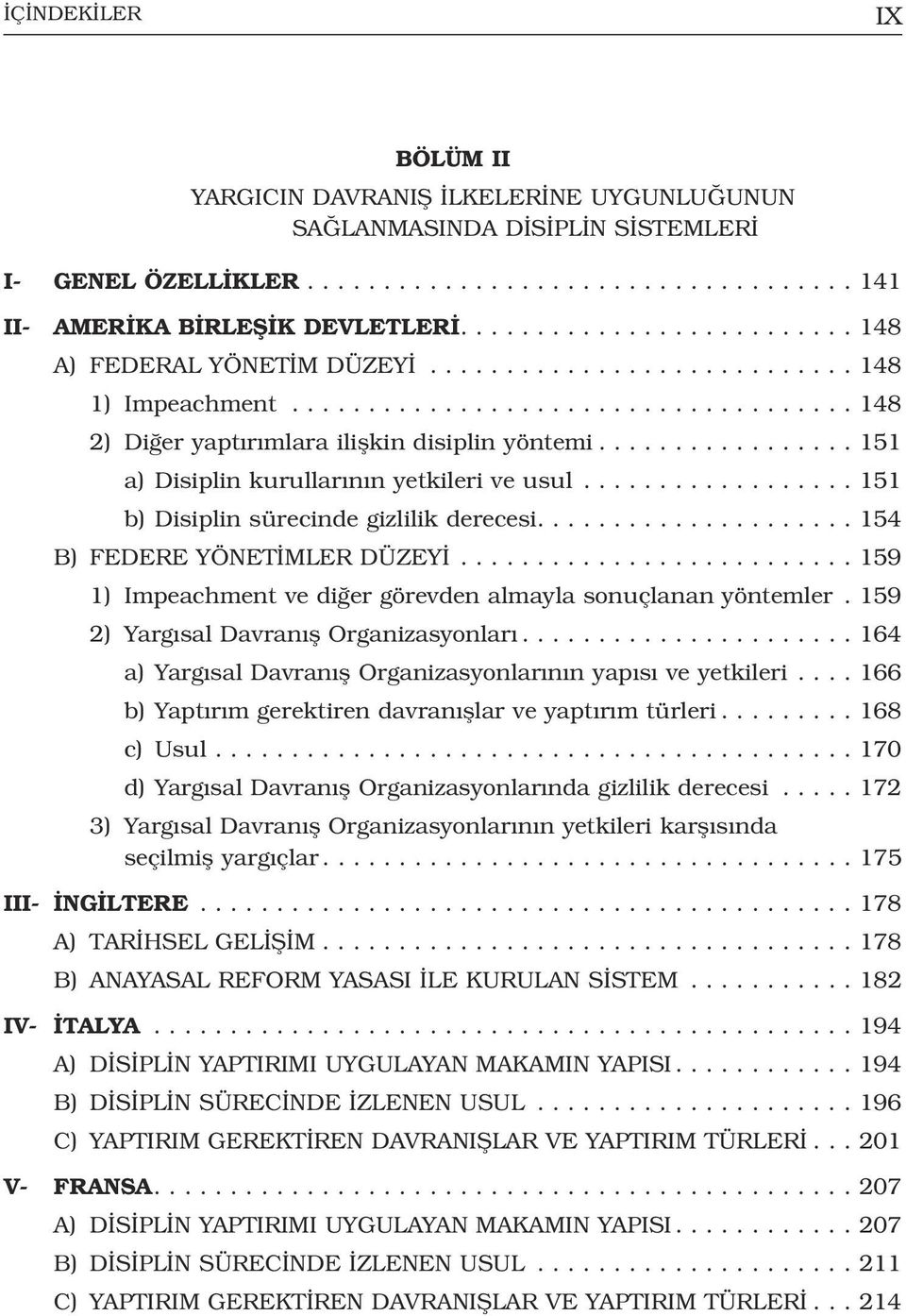 ................ 151 a) Disiplin kurullar n n yetkileri ve usul.................. 151 b) Disiplin sürecinde gizlilik derecesi..................... 154 B) FEDERE YÖNET MLER DÜZEY.