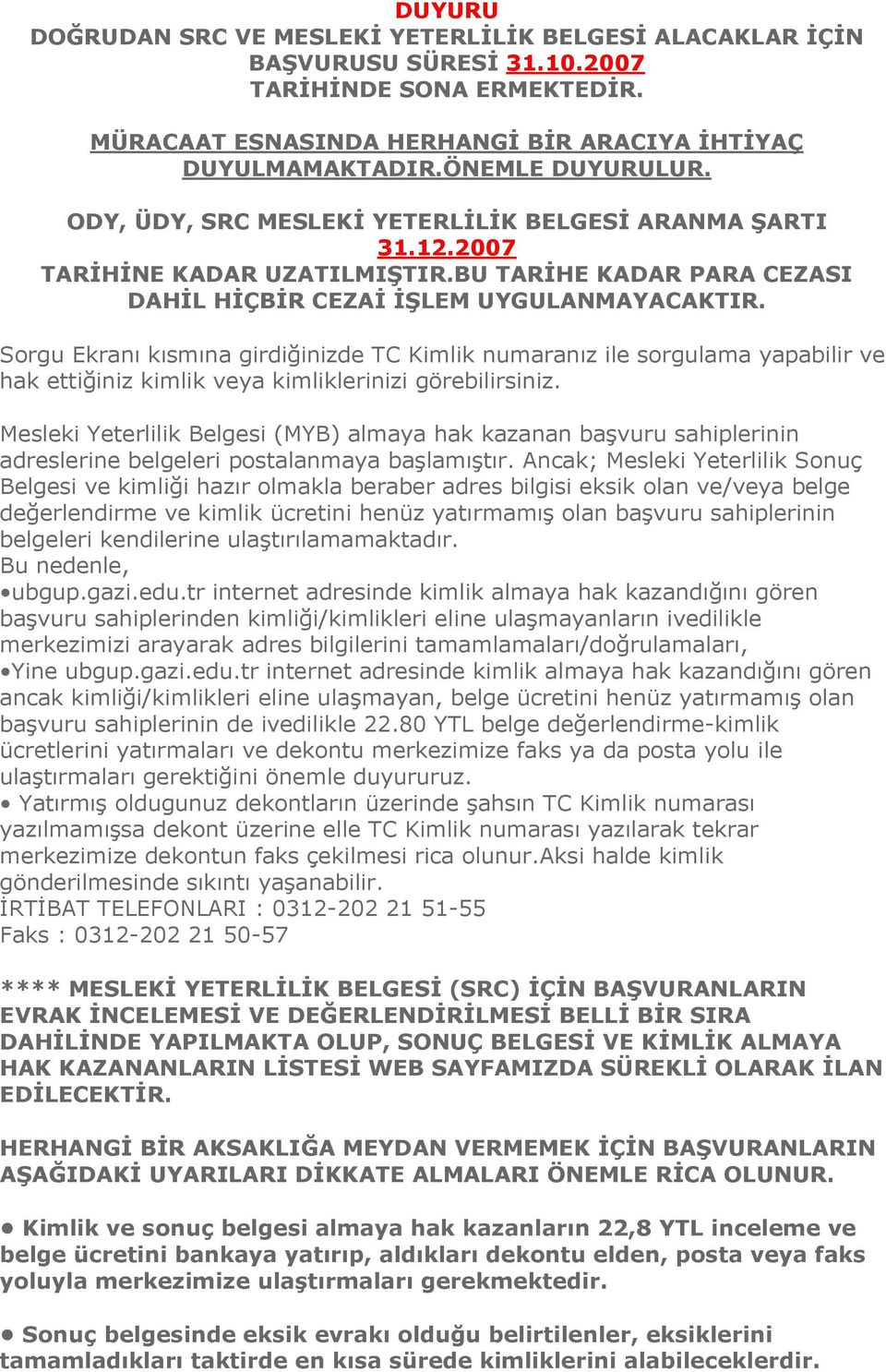 Sorgu Ekranı kısmına girdiğinizde TC Kimlik numaranız ile sorgulama yapabilir ve hak ettiğiniz kimlik veya kimliklerinizi görebilirsiniz.