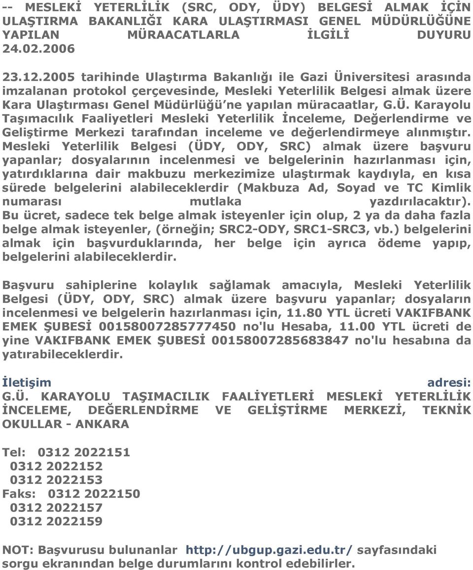 Mesleki Yeterlilik Belgesi (ÜDY, ODY, SRC) almak üzere baģvuru yapanlar; dosyalarının incelenmesi ve belgelerinin hazırlanması için, yatırdıklarına dair makbuzu merkezimize ulaģtırmak kaydıyla, en