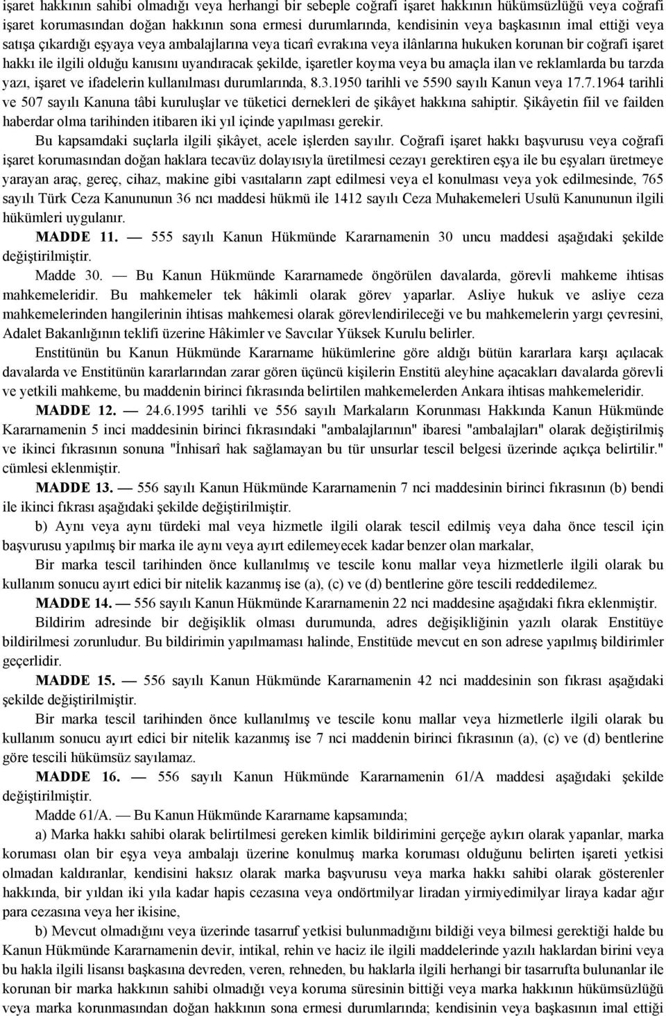 koyma veya bu amaçla ilan ve reklamlarda bu tarzda yazı, işaret ve ifadelerin kullanılması durumlarında, 8.3.1950 tarihli ve 5590 sayılı Kanun veya 17.