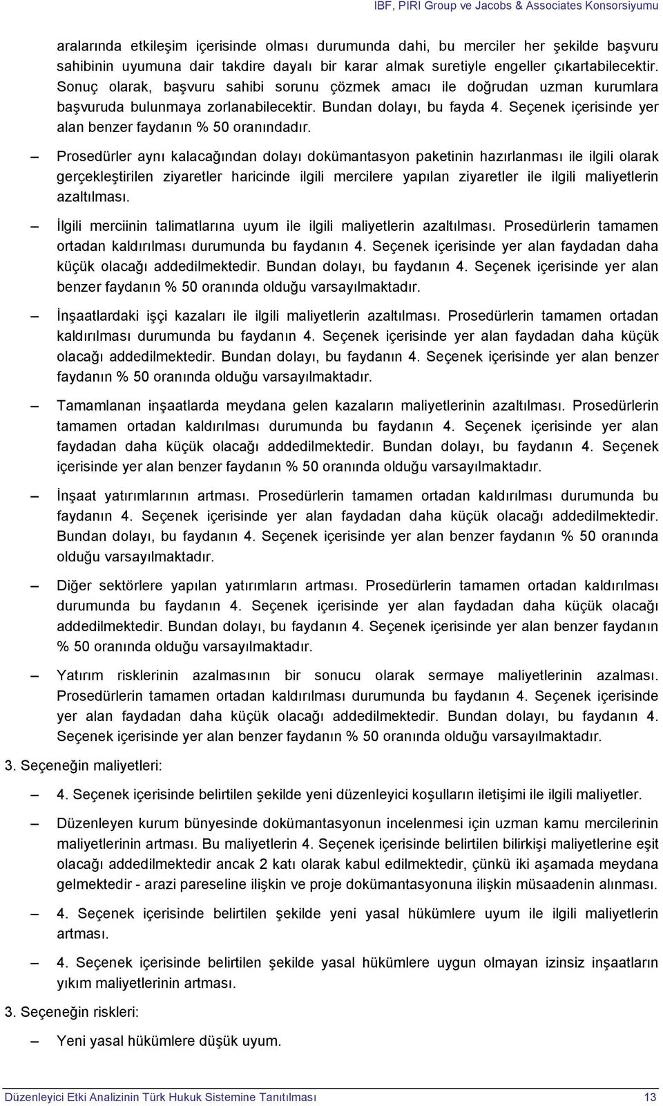 Seçenek içerisinde yer alan benzer faydanın % 50 oranındad.