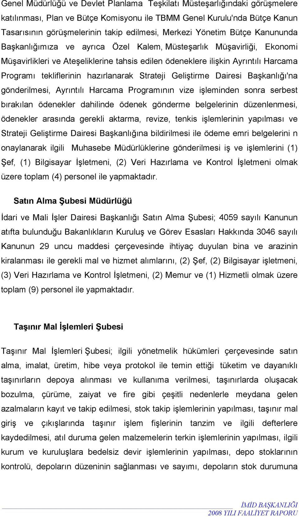 tekliflerinin hazırlanarak Strateji Geliştirme Dairesi Başkanlığı'na gönderilmesi, Ayrıntılı Harcama Programının vize işleminden sonra serbest bırakılan ödenekler dahilinde ödenek gönderme