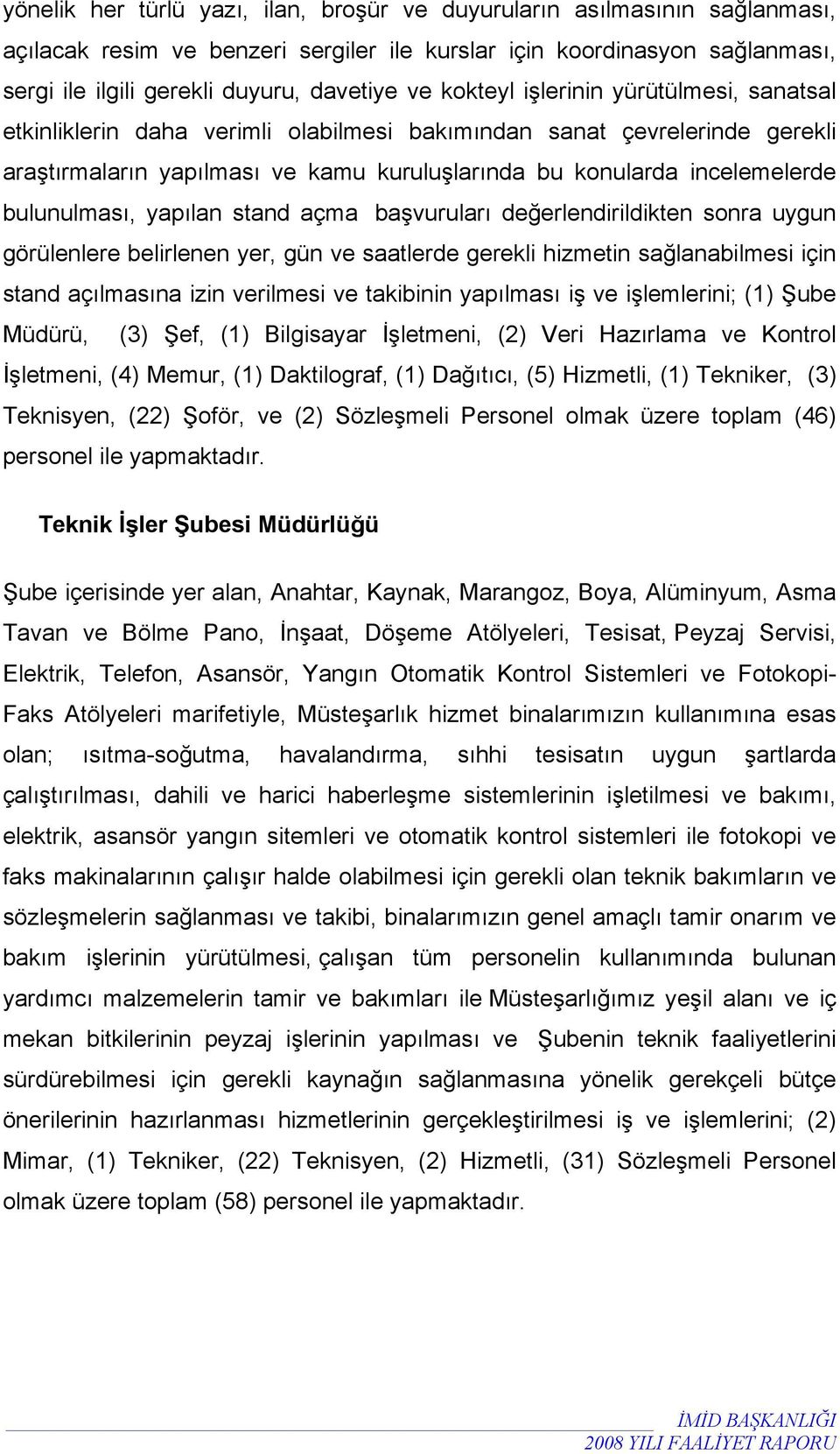 bulunulması, yapılan stand açma başvuruları değerlendirildikten sonra uygun görülenlere belirlenen yer, gün ve saatlerde gerekli hizmetin sağlanabilmesi için stand açılmasına izin verilmesi ve