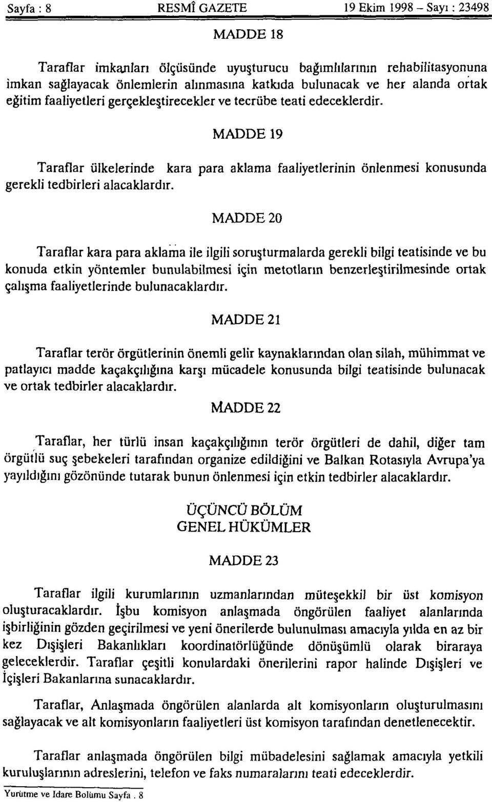 MADDE 20 Taraflar kara para aklama ile ilgili soruşturmalarda gerekli bilgi teatisinde ve bu konuda etkin yöntemler bunulabilmesi için metotların benzerleştirilmesinde ortak çalışma faaliyetlerinde