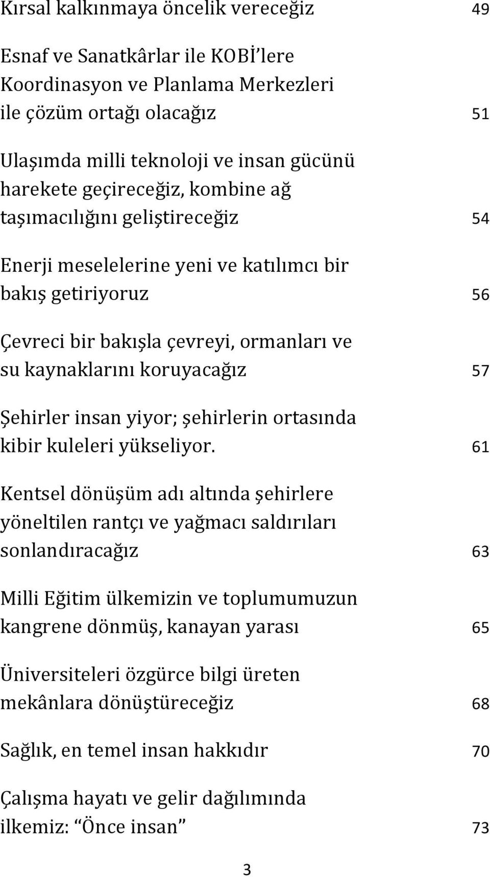 Şehirler insan yiyor; şehirlerin ortasında kibir kuleleri yükseliyor.