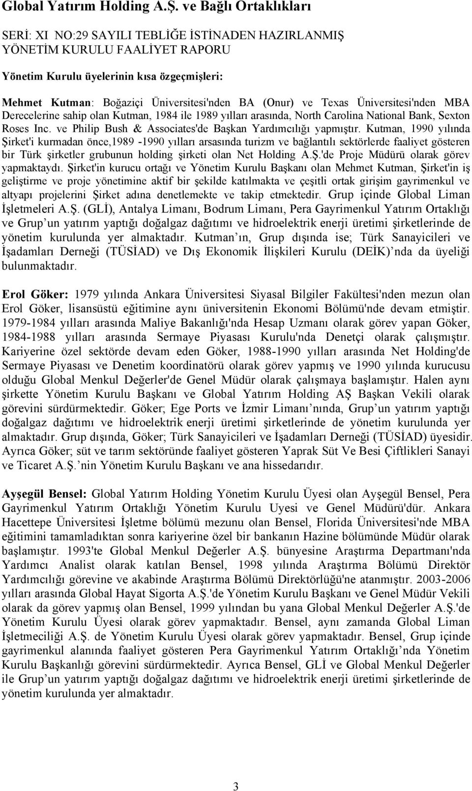 Kutman, 1990 yılında ġirket'i kurmadan önce,1989-1990 yılları arsasında turizm ve bağlantılı sektörlerde faaliyet gösteren bir Türk Ģirketler grubunun holding Ģirketi olan Net Holding A.ġ.'de Proje Müdürü olarak görev yapmaktaydı.
