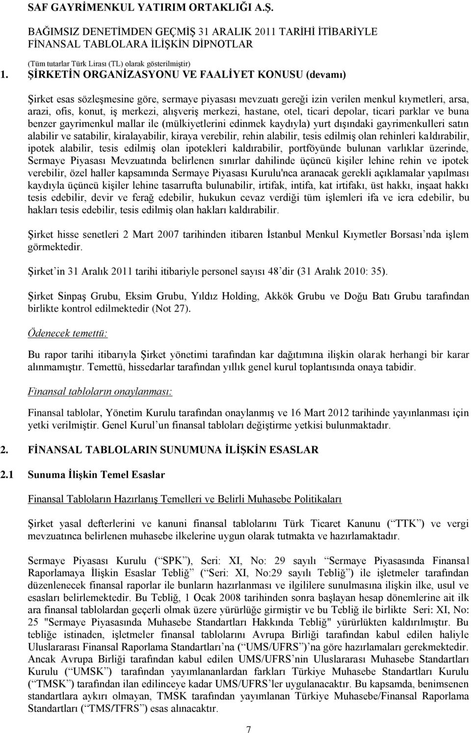 kiralayabilir, kiraya verebilir, rehin alabilir, tesis edilmiş olan rehinleri kaldırabilir, ipotek alabilir, tesis edilmiş olan ipotekleri kaldırabilir, portföyünde bulunan varlıklar üzerinde,