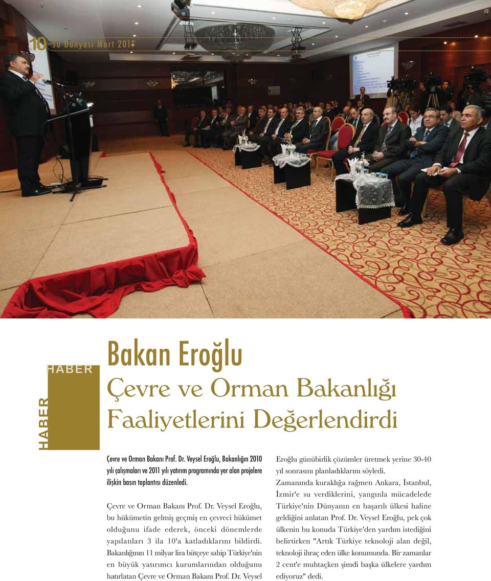 Veysel Eroğlu, bu hükümetin gelmiş geçmiş en çevreci hükümet olduğunu ifade ederek, önceki dönemlerde yapılanları 3 ila 10'a katladıklarını bildirdi.