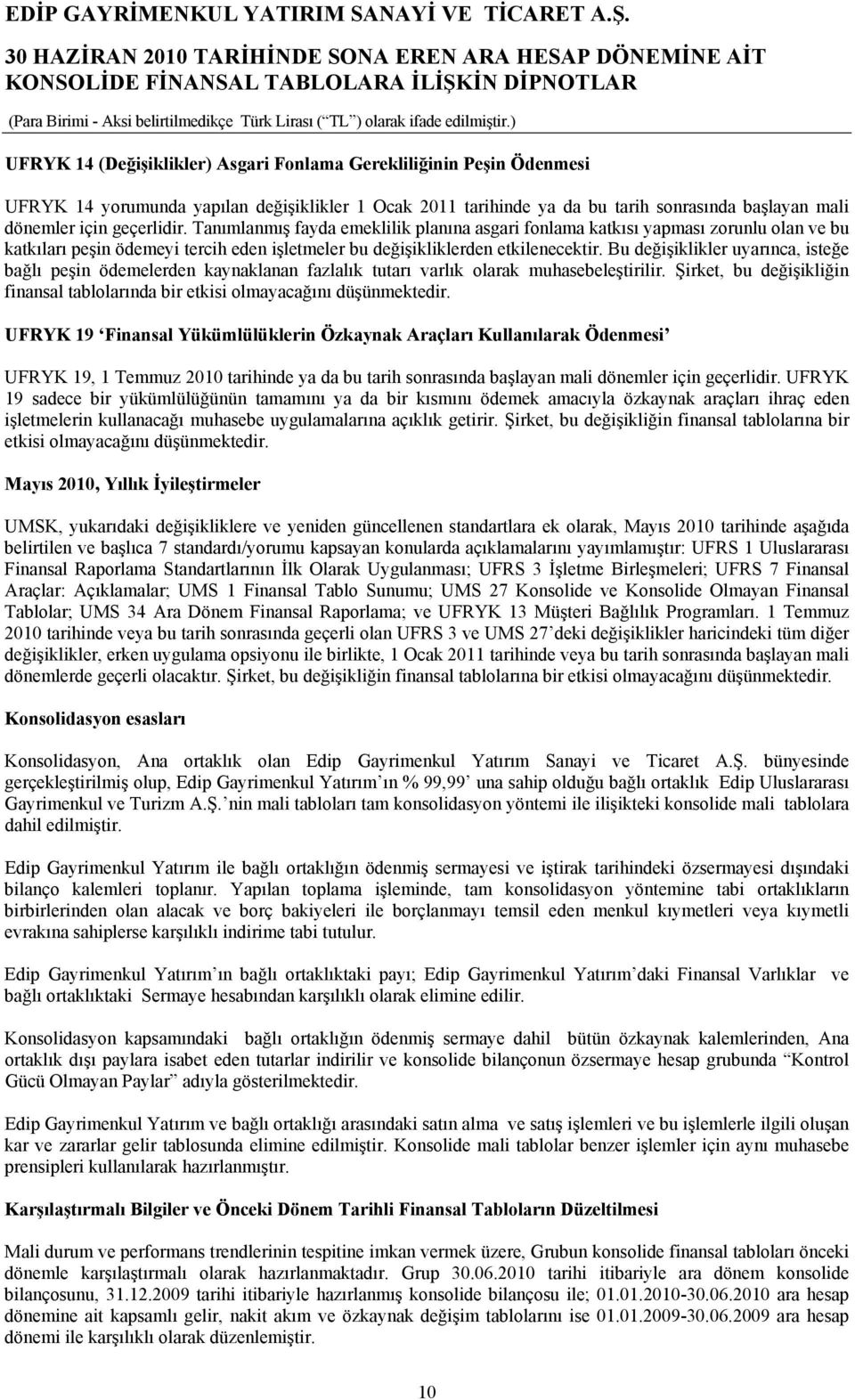 Bu değişiklikler uyarınca, isteğe bağlı peşin ödemelerden kaynaklanan fazlalık tutarı varlık olarak muhasebeleştirilir.