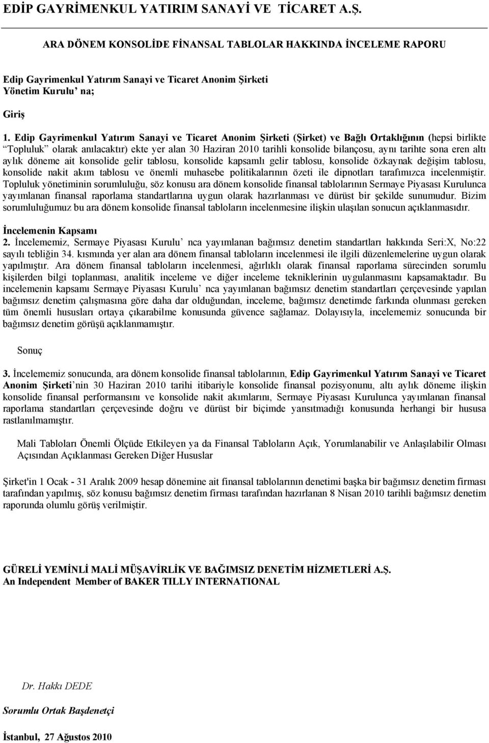 tarihte sona eren altı aylık döneme ait konsolide gelir tablosu, konsolide kapsamlı gelir tablosu, konsolide özkaynak değişim tablosu, konsolide nakit akım tablosu ve önemli muhasebe politikalarının