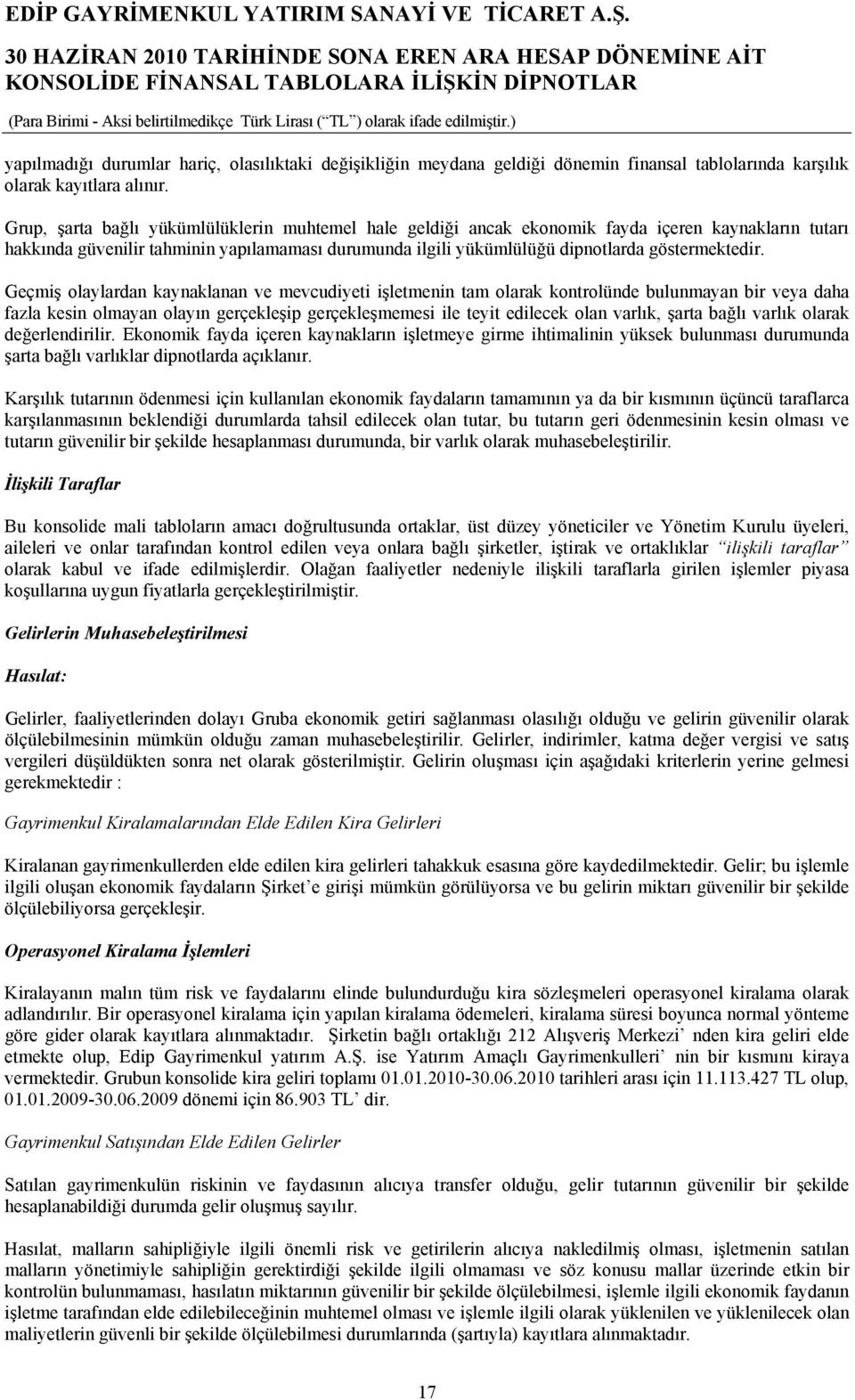 Geçmiş olaylardan kaynaklanan ve mevcudiyeti işletmenin tam olarak kontrolünde bulunmayan bir veya daha fazla kesin olmayan olayın gerçekleşip gerçekleşmemesi ile teyit edilecek olan varlık, şarta