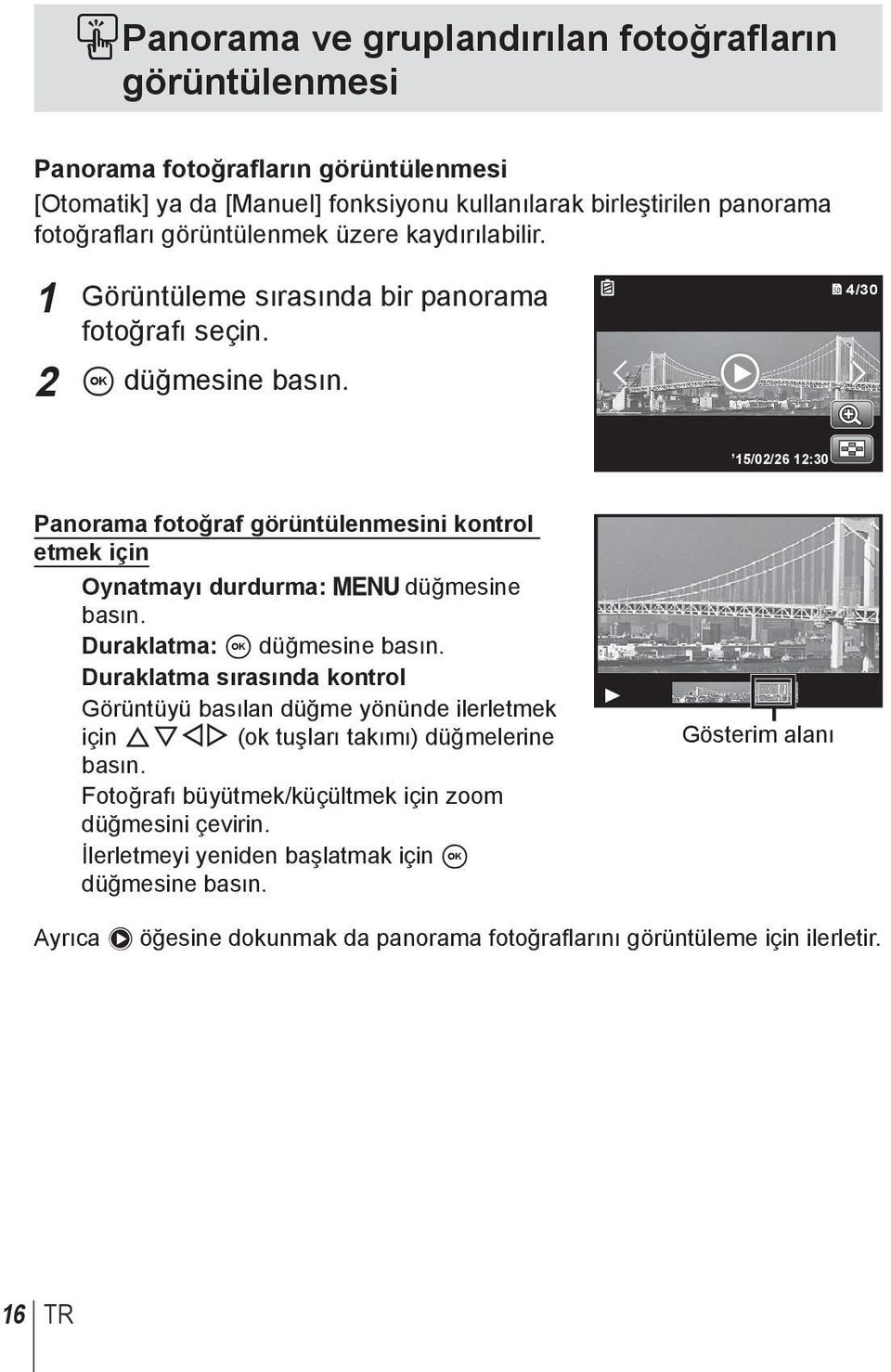 4/30 15/02/26 12:30 Panorama fotoğraf görüntülenmesini kontrol etmek için Oynatmayı durdurma: düğmesine basın. Duraklatma: A düğmesine basın.