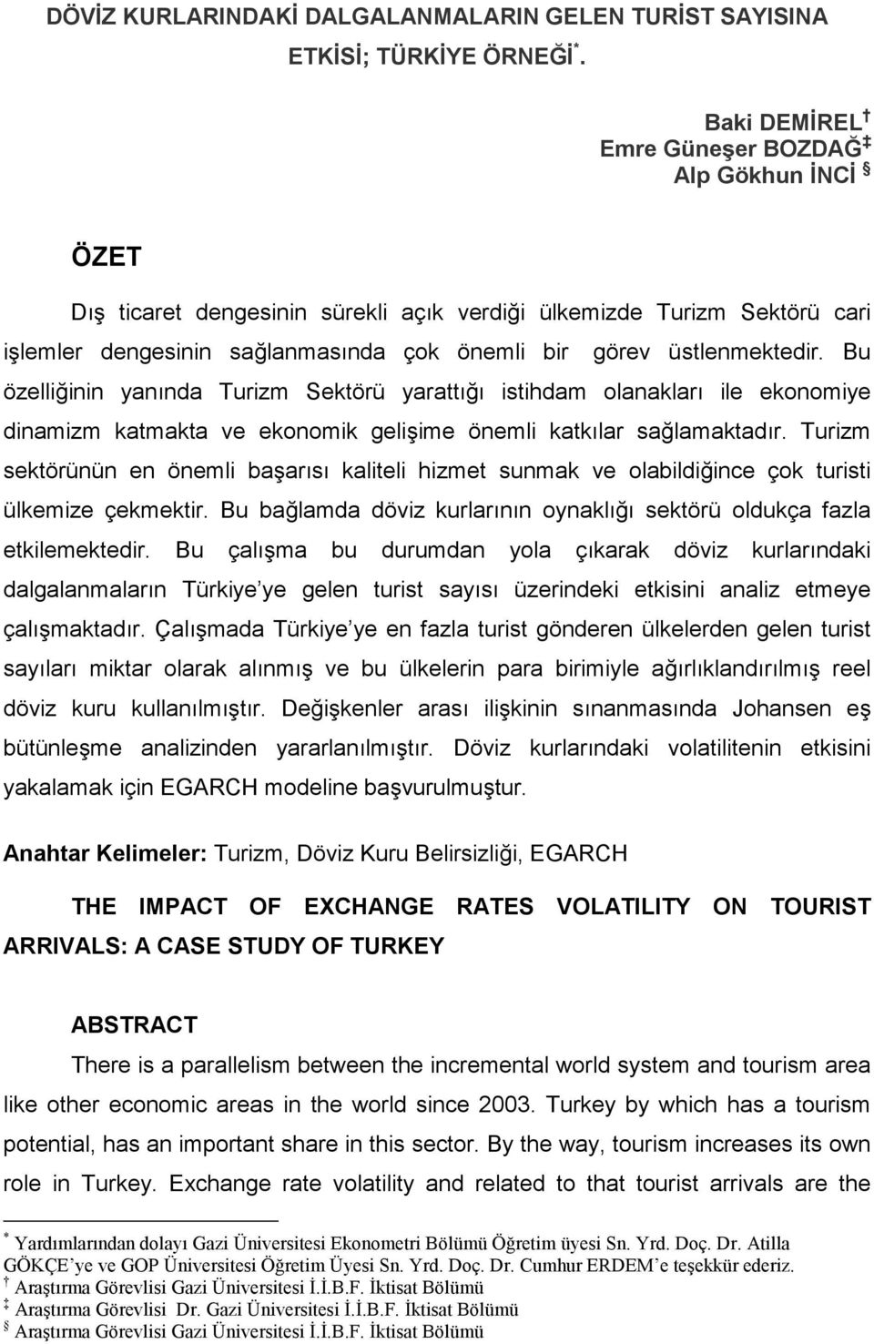 Bu özelliinin yannda Turizm Sekörü yara isihdam olanaklar ile ekonomiye dinamizm kamaka ve ekonomik geliime önemli kaklar salamakadr.