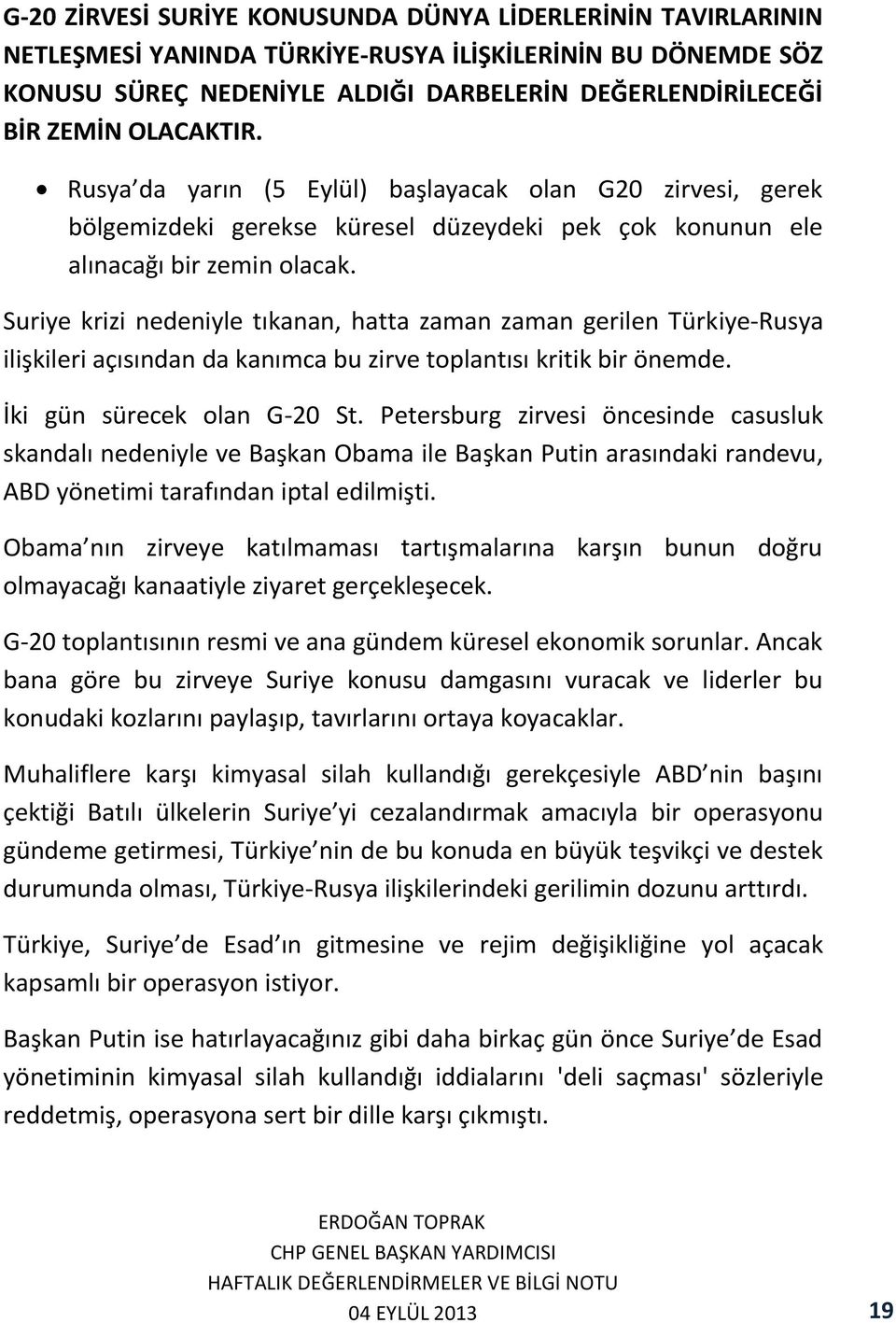 Suriye krizi nedeniyle tıkanan, hatta zaman zaman gerilen Türkiye-Rusya ilişkileri açısından da kanımca bu zirve toplantısı kritik bir önemde. İki gün sürecek olan G-20 St.