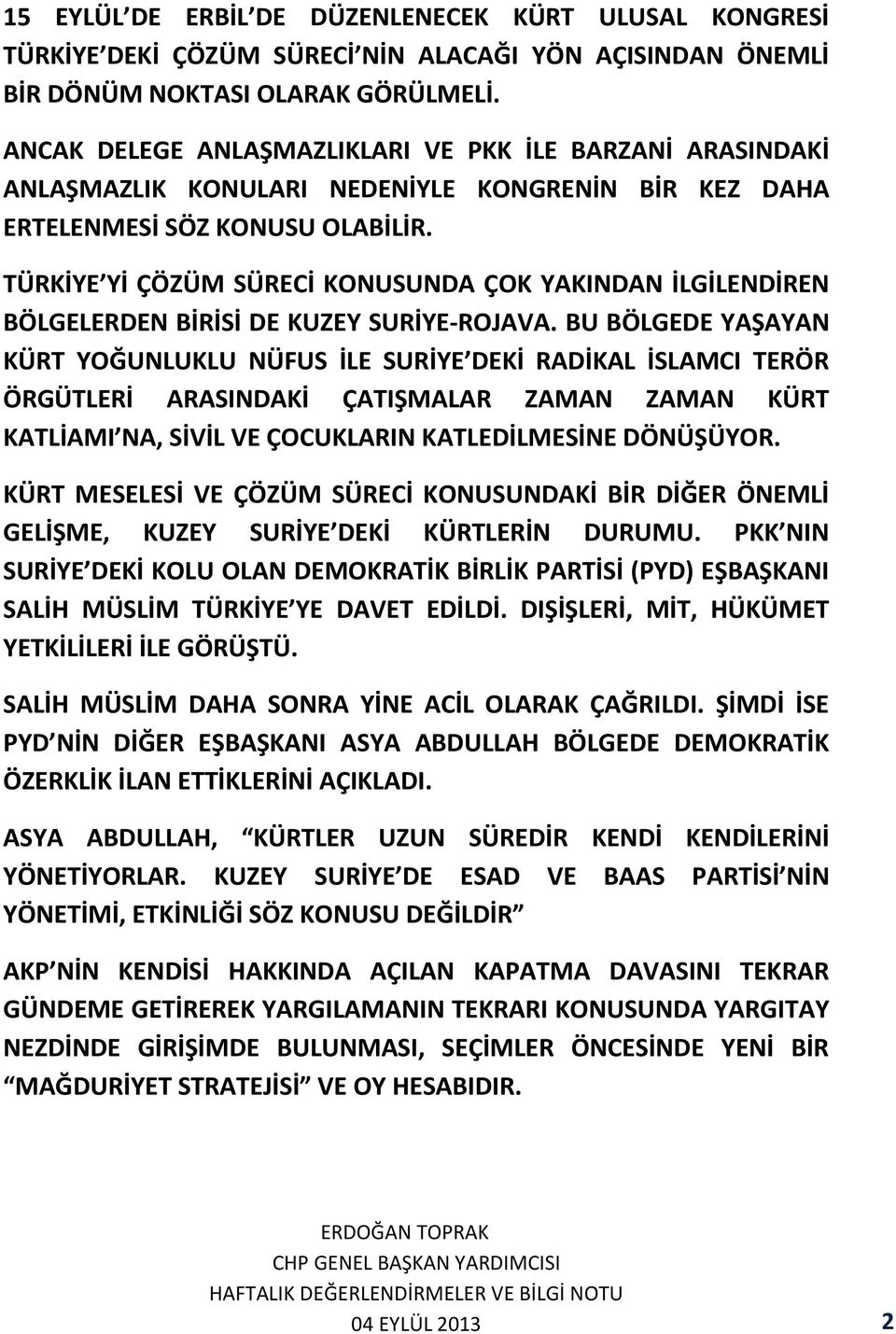 TÜRKİYE Yİ ÇÖZÜM SÜRECİ KONUSUNDA ÇOK YAKINDAN İLGİLENDİREN BÖLGELERDEN BİRİSİ DE KUZEY SURİYE-ROJAVA.