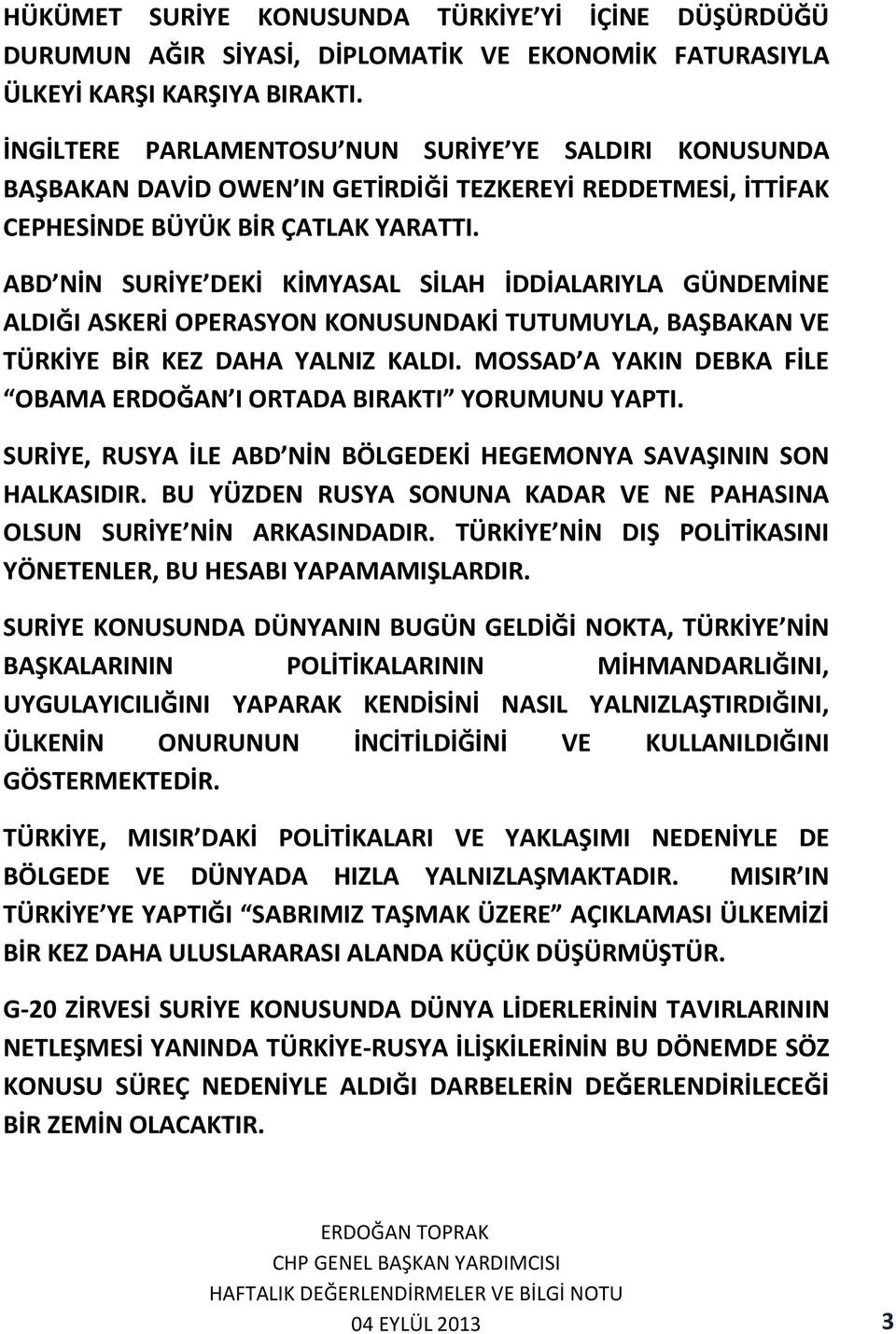 ABD NİN SURİYE DEKİ KİMYASAL SİLAH İDDİALARIYLA GÜNDEMİNE ALDIĞI ASKERİ OPERASYON KONUSUNDAKİ TUTUMUYLA, BAŞBAKAN VE TÜRKİYE BİR KEZ DAHA YALNIZ KALDI.