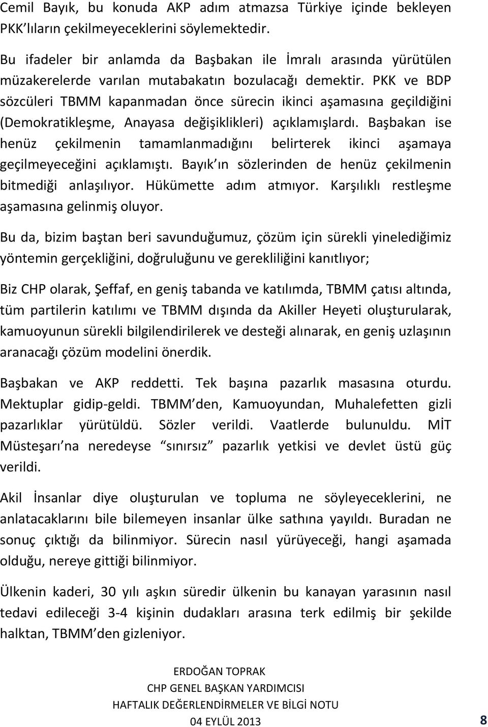 PKK ve BDP sözcüleri TBMM kapanmadan önce sürecin ikinci aşamasına geçildiğini (Demokratikleşme, Anayasa değişiklikleri) açıklamışlardı.