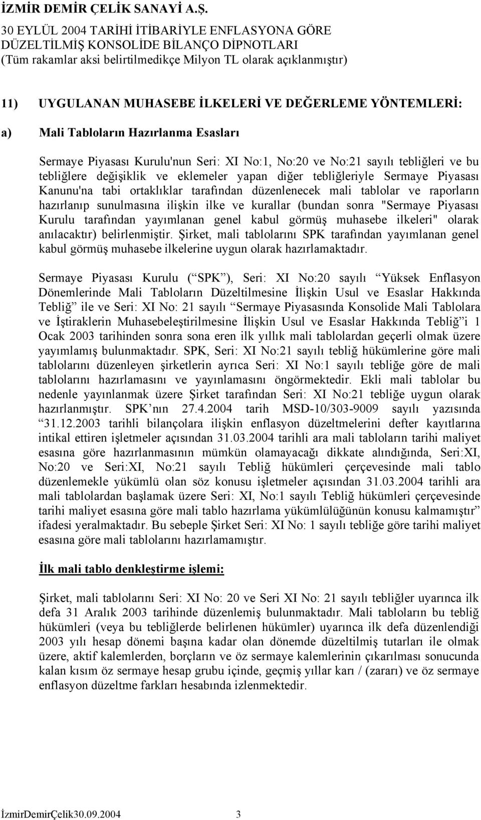 "Sermaye Piyasası Kurulu tarafından yayımlanan genel kabul görmüş muhasebe ilkeleri" olarak anılacaktır) belirlenmiştir.