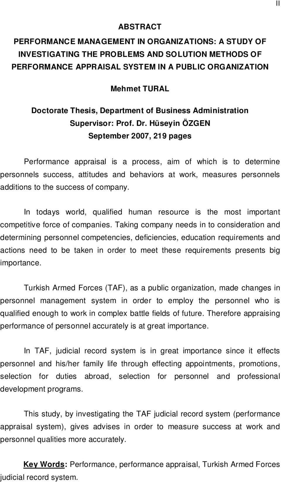 Hüseyin ÖZGEN September 2007, 219 pages Performance appraisal is a process, aim of which is to determine personnels success, attitudes and behaviors at work, measures personnels additions to the