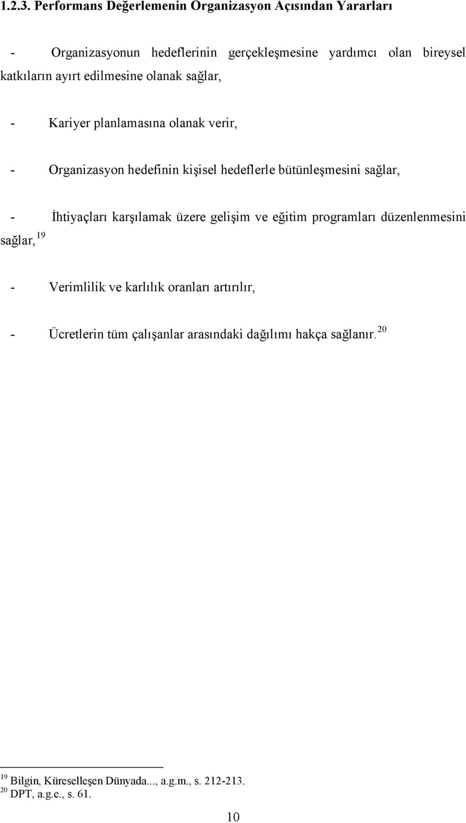 ayırt edilmesine olanak sağlar, - Kariyer planlamasına olanak verir, - Organizasyon hedefinin kişisel hedeflerle bütünleşmesini sağlar, -