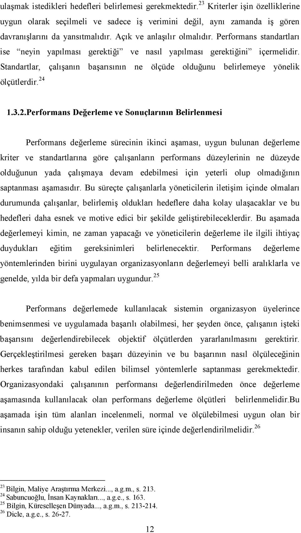 Standartlar, çalışanın başarısının ne ölçüde olduğunu belirlemeye yönelik ölçütlerdir. 24