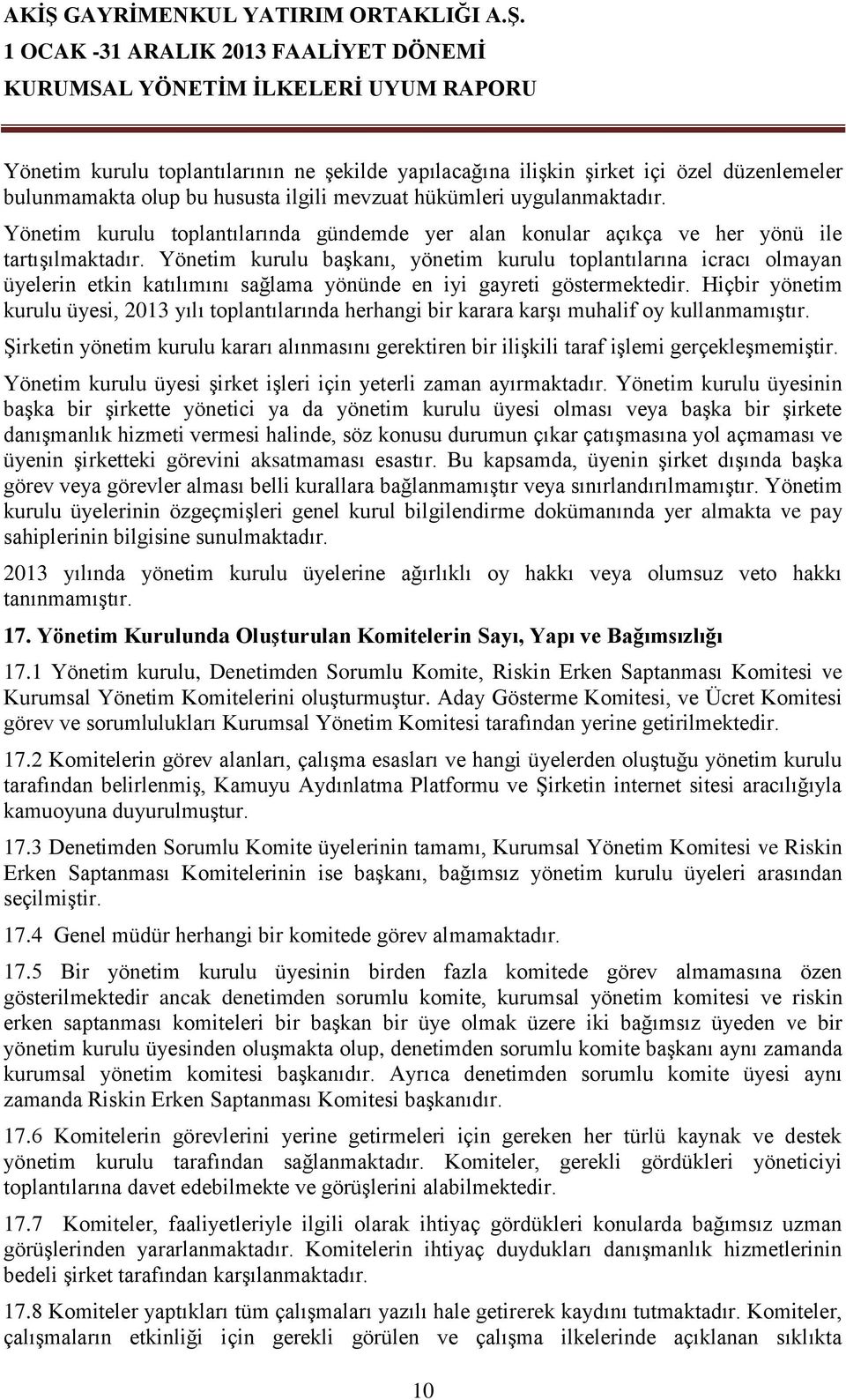 Yönetim kurulu başkanı, yönetim kurulu toplantılarına icracı olmayan üyelerin etkin katılımını sağlama yönünde en iyi gayreti göstermektedir.