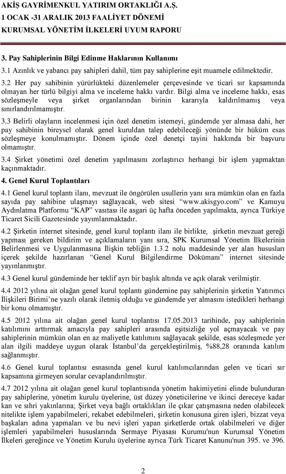 3 Belirli olayların incelenmesi için özel denetim istemeyi, gündemde yer almasa dahi, her pay sahibinin bireysel olarak genel kuruldan talep edebileceği yönünde bir hüküm esas sözleşmeye